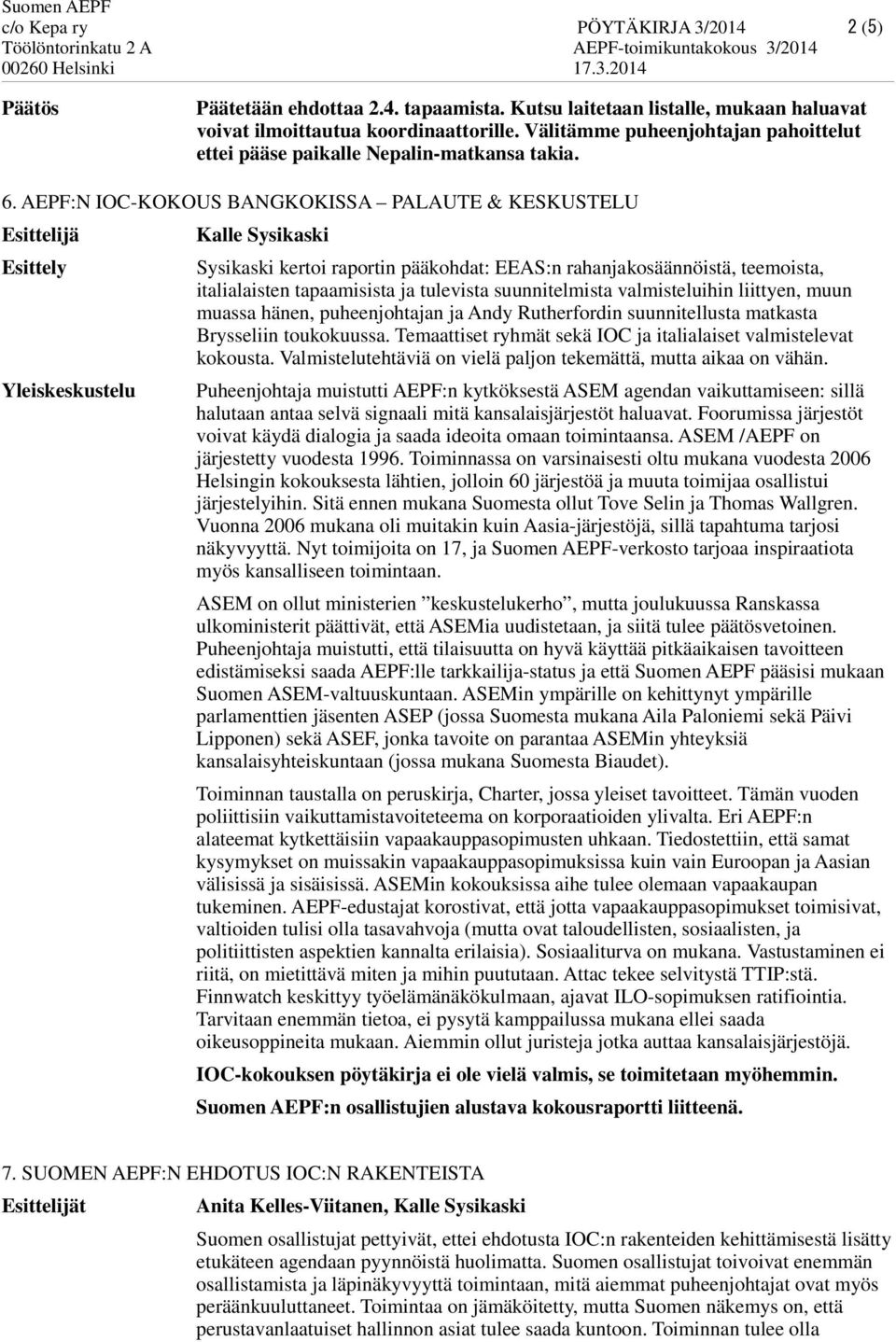 AEPF:N IOC-KOKOUS BANGKOKISSA PALAUTE & KESKUSTELU Kalle Sysikaski Sysikaski kertoi raportin pääkohdat: EEAS:n rahanjakosäännöistä, teemoista, italialaisten tapaamisista ja tulevista suunnitelmista