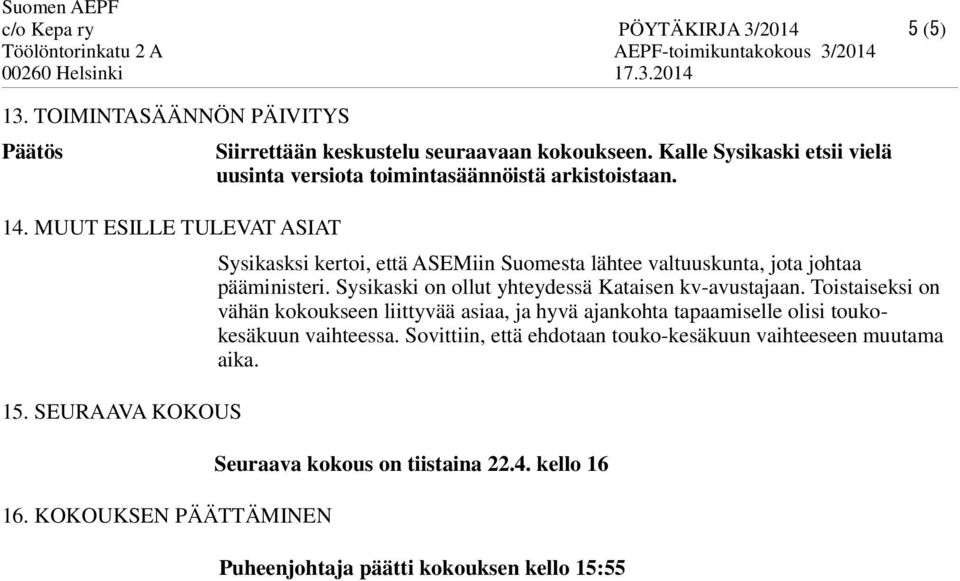 Sysikasksi kertoi, että ASEMiin Suomesta lähtee valtuuskunta, jota johtaa pääministeri. Sysikaski on ollut yhteydessä Kataisen kv-avustajaan.