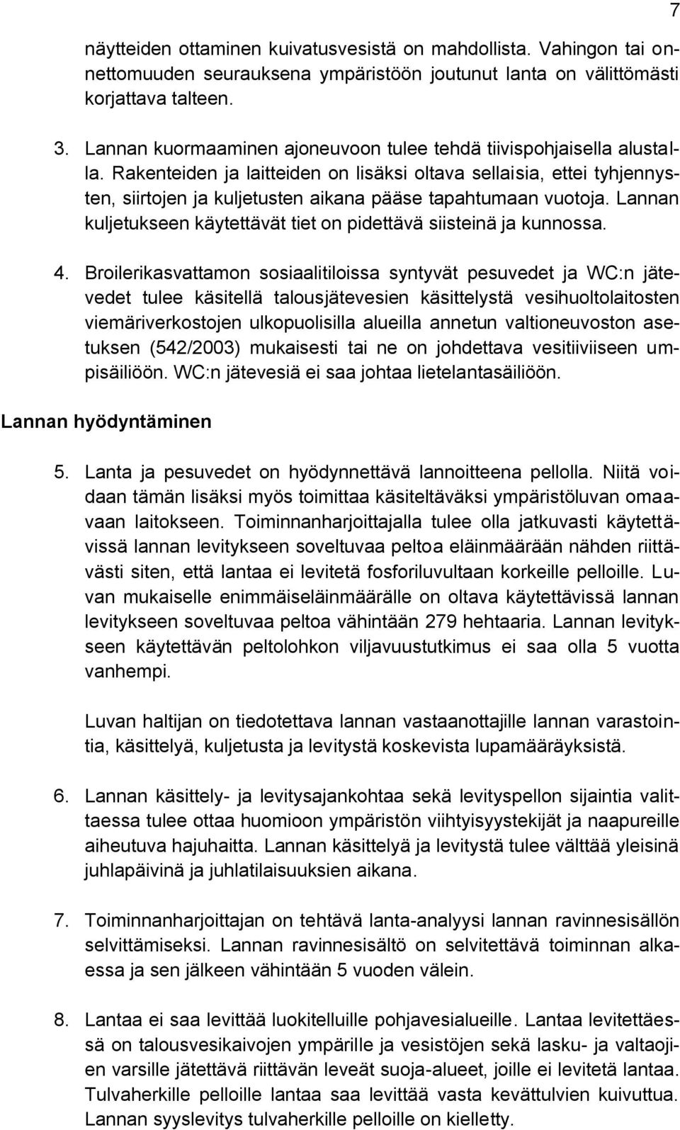 Rakenteiden ja laitteiden on lisäksi oltava sellaisia, ettei tyhjennysten, siirtojen ja kuljetusten aikana pääse tapahtumaan vuotoja.