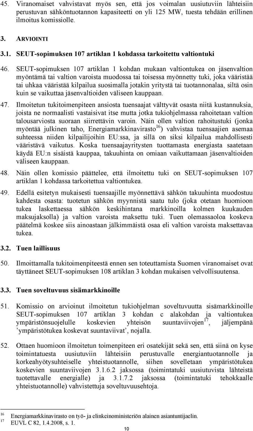 jotakin yritystä tai tuotannonalaa, siltä osin kuin se vaikuttaa jäsenvaltioiden väliseen kauppaan. 47.