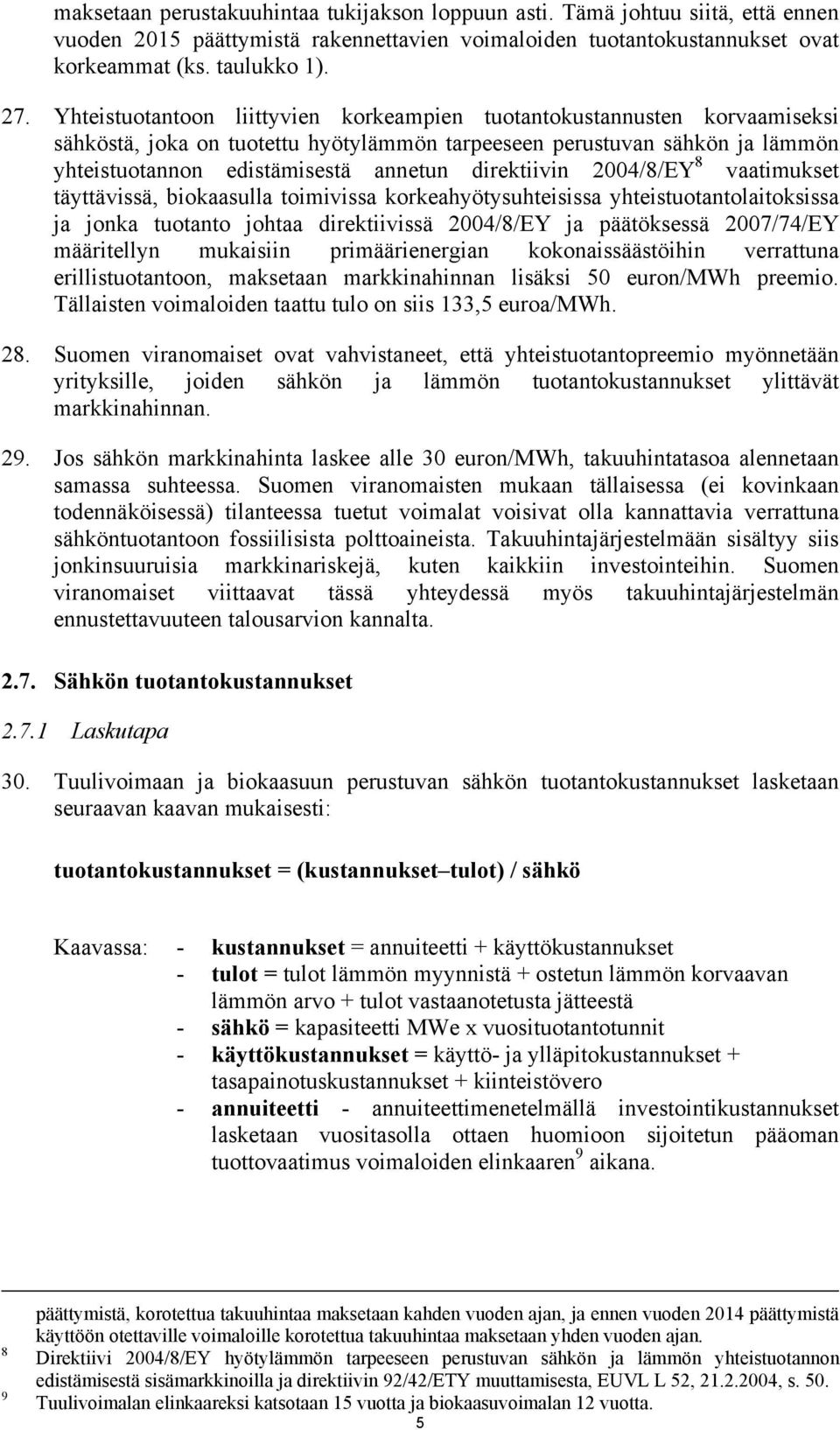 direktiivin 2004/8/EY 8 vaatimukset täyttävissä, biokaasulla toimivissa korkeahyötysuhteisissa yhteistuotantolaitoksissa ja jonka tuotanto johtaa direktiivissä 2004/8/EY ja päätöksessä 2007/74/EY