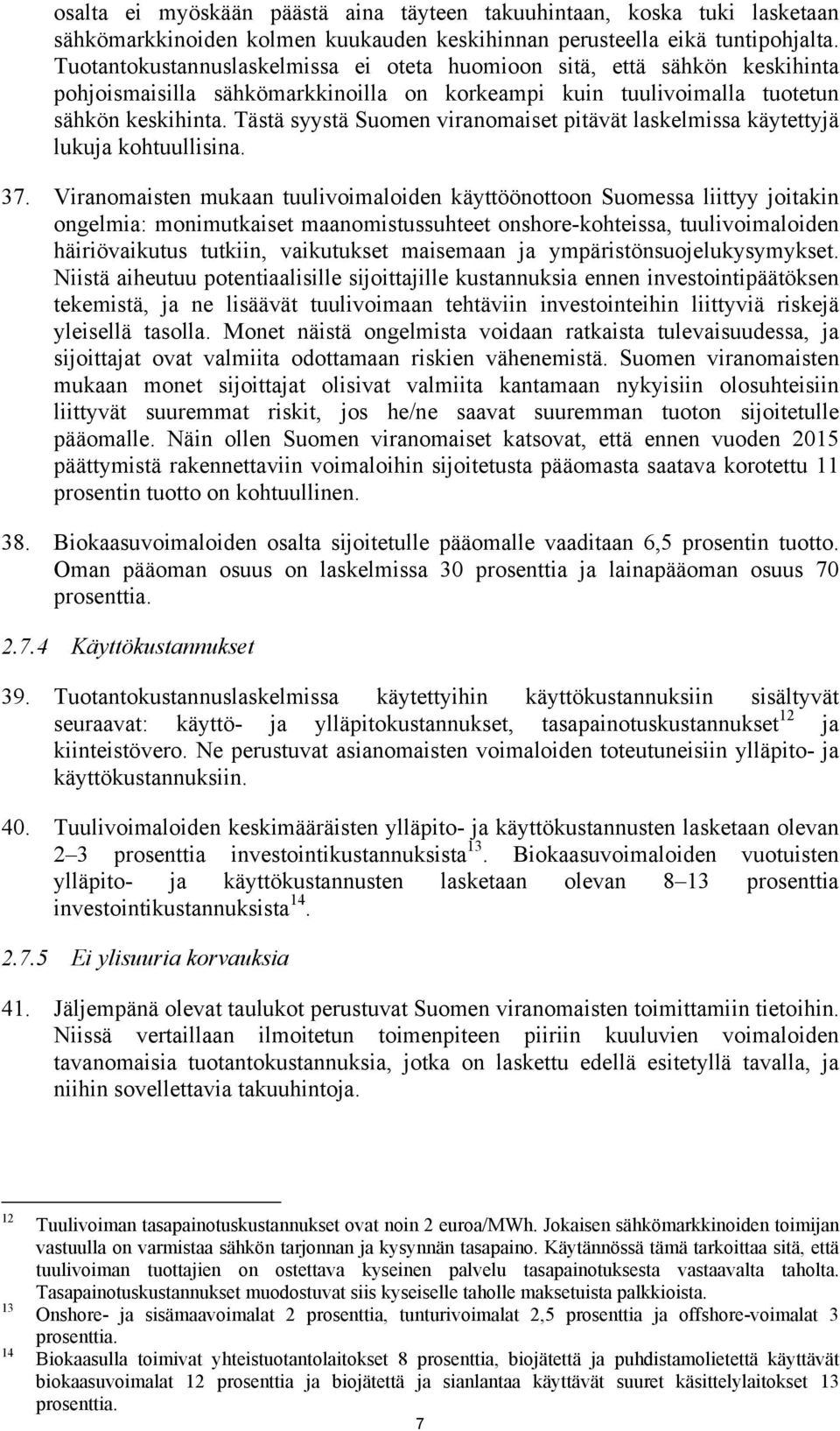 Tästä syystä Suomen viranomaiset pitävät laskelmissa käytettyjä lukuja kohtuullisina. 37.