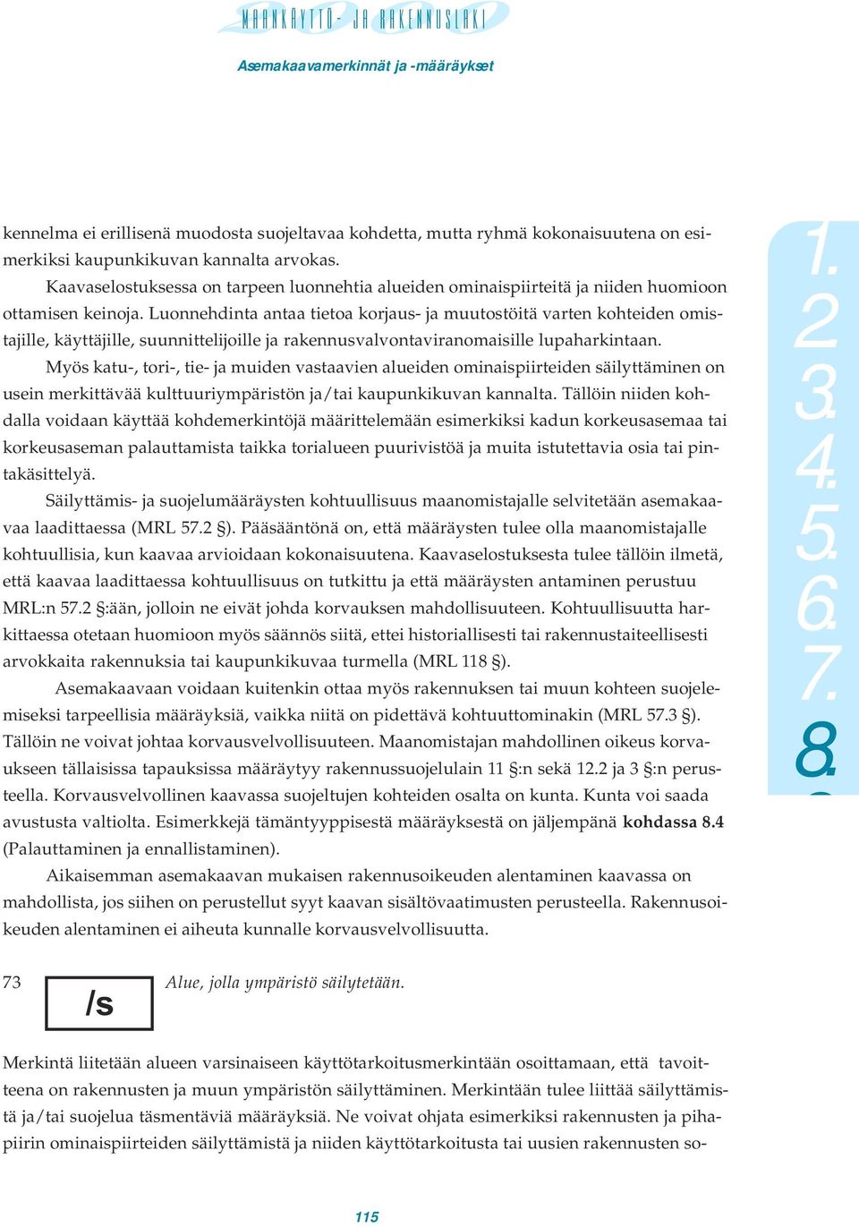 Luonnehdinta antaa tietoa korjaus- ja muutostöitä varten kohteiden omistajille, käyttäjille, suunnittelijoille ja rakennusvalvontaviranomaisille lupaharkintaan.