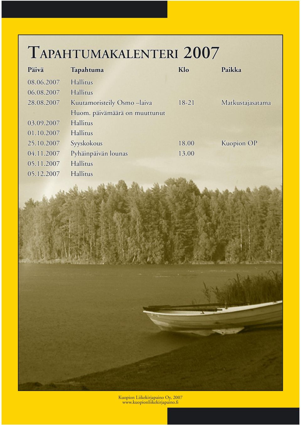 päivämäärä on muuttunut 03.09.2007 Hallitus 01.10.2007 Hallitus 25.10.2007 Syyskokous 18.