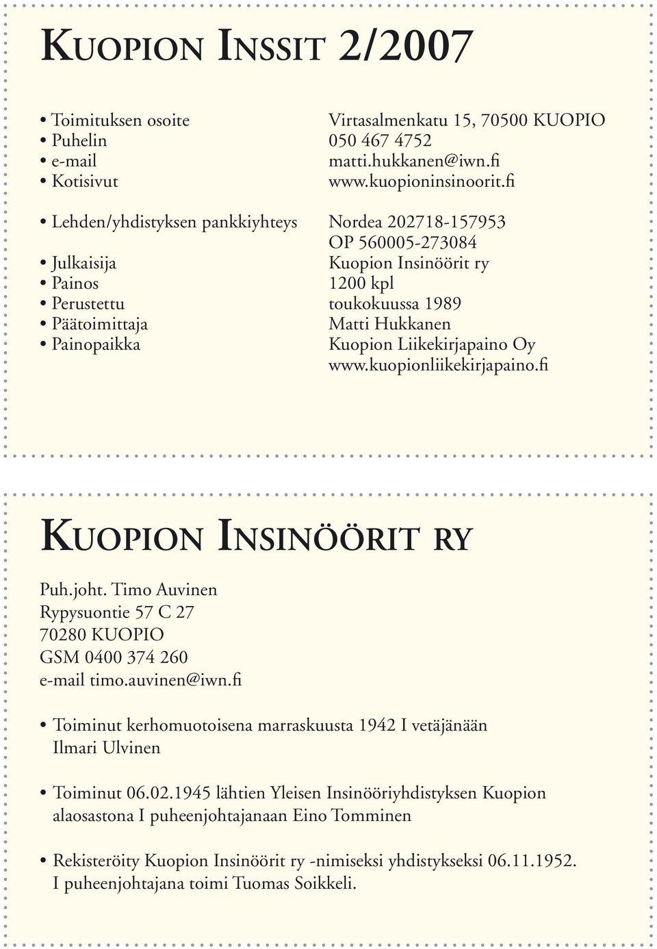 Liikekirjapaino Oy www.kuopionliikekirjapaino.fi KUOPION INSINÖÖRIT RY Puh.joht. Timo Auvinen Rypysuontie 57 C 27 70280 KUOPIO GSM 0400 374 260 e-mail timo.auvinen@iwn.