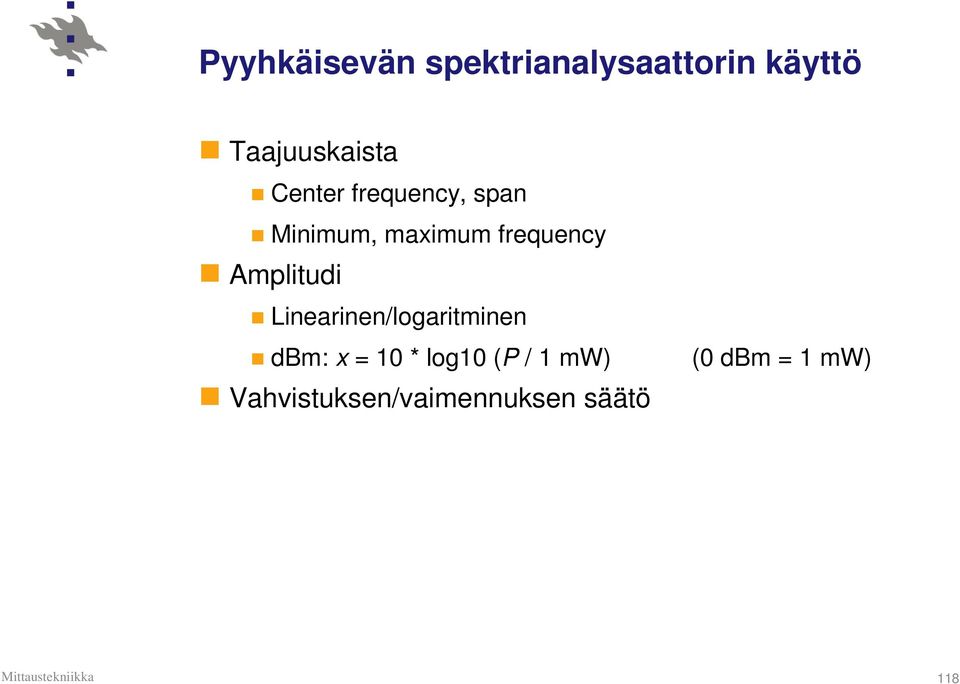 Amplitudi Linearinen/logaritminen dbm: x = 10 * log10