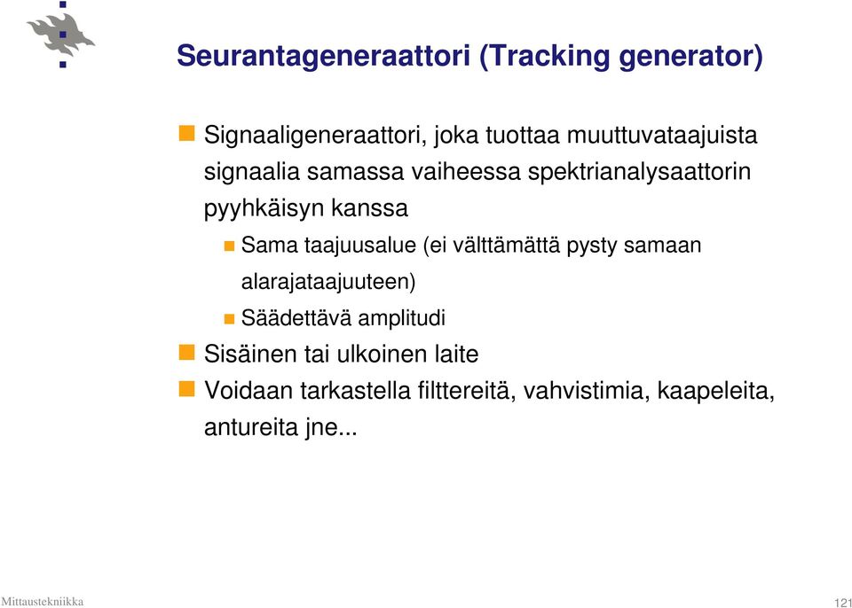 Sama taajuusalue (ei välttämättä pysty samaan alarajataajuuteen) Säädettävä amplitudi