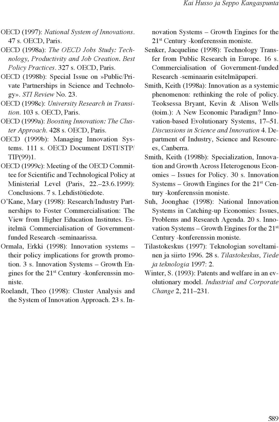 428 s. OECD, Paris. OECD (1999b): Managing Innovation Systems. 111 s. OECD Document DSTI/STP/ TIP(99)1.