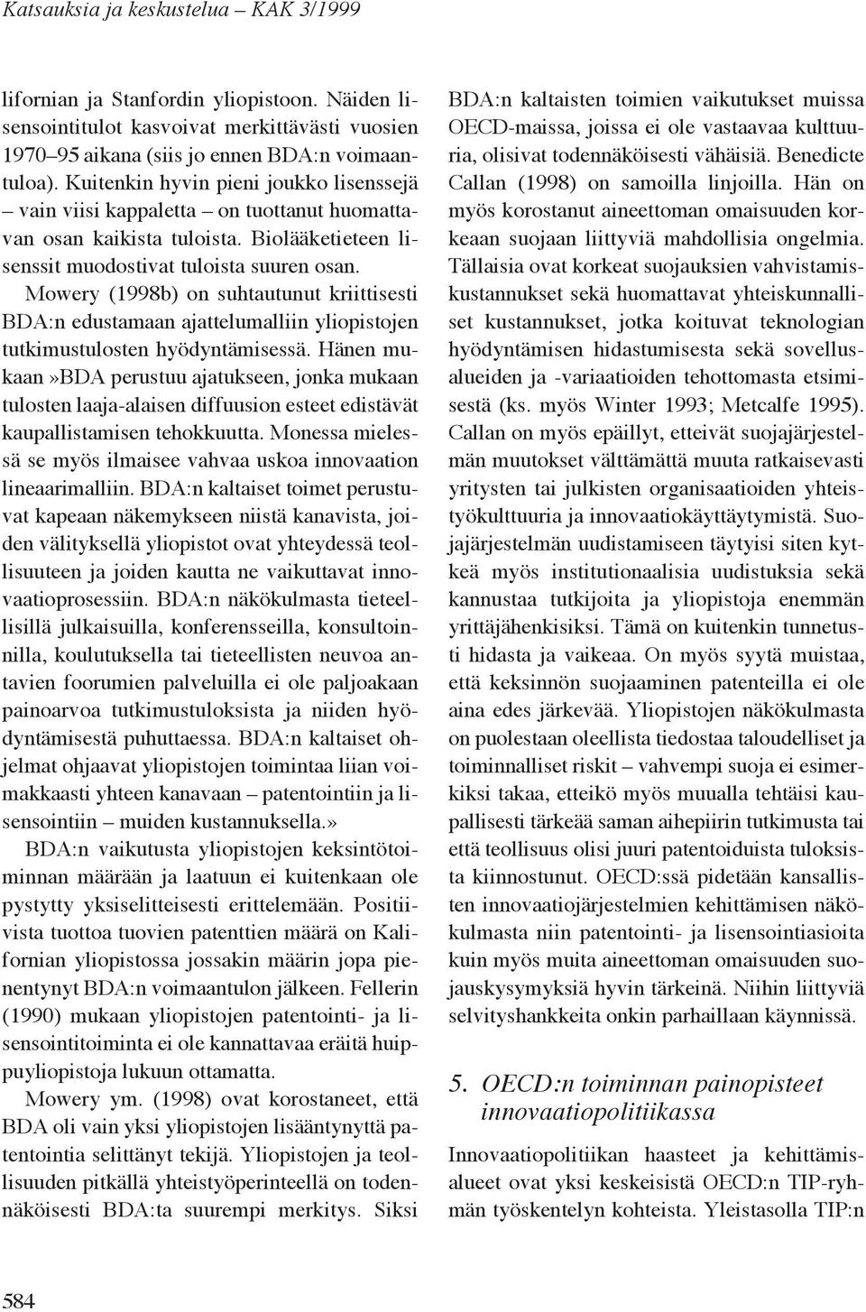 Mowery (1998b) on suhtautunut kriittisesti BDA:n edustamaan ajattelumalliin yliopistojen tutkimustulosten hyödyntämisessä.