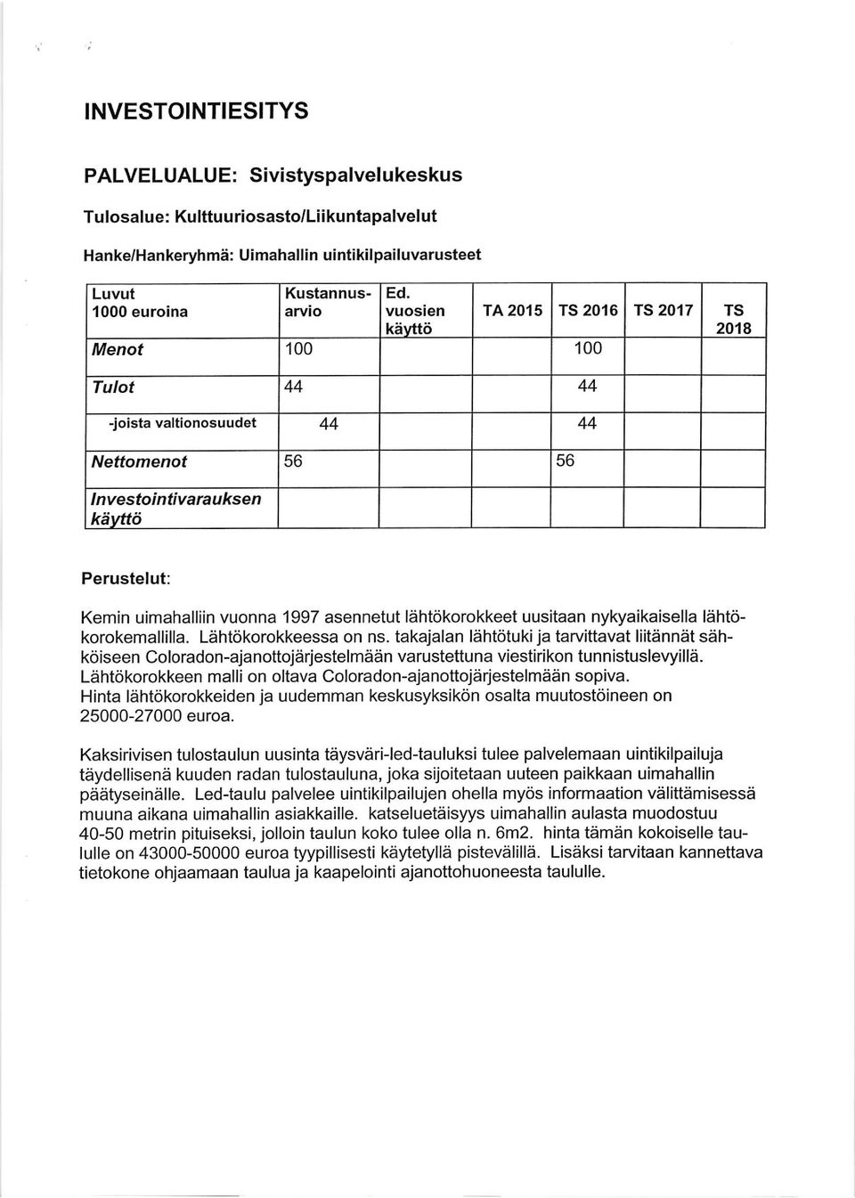 Ldhtokorokkeen malli on oltava oloradon-ajanoftojarjestelmddn sopiva. Hinta lahtokorokkeiden ja uudemman keskusyksikon osalta muutostoineen on 25000-27000 euroa.