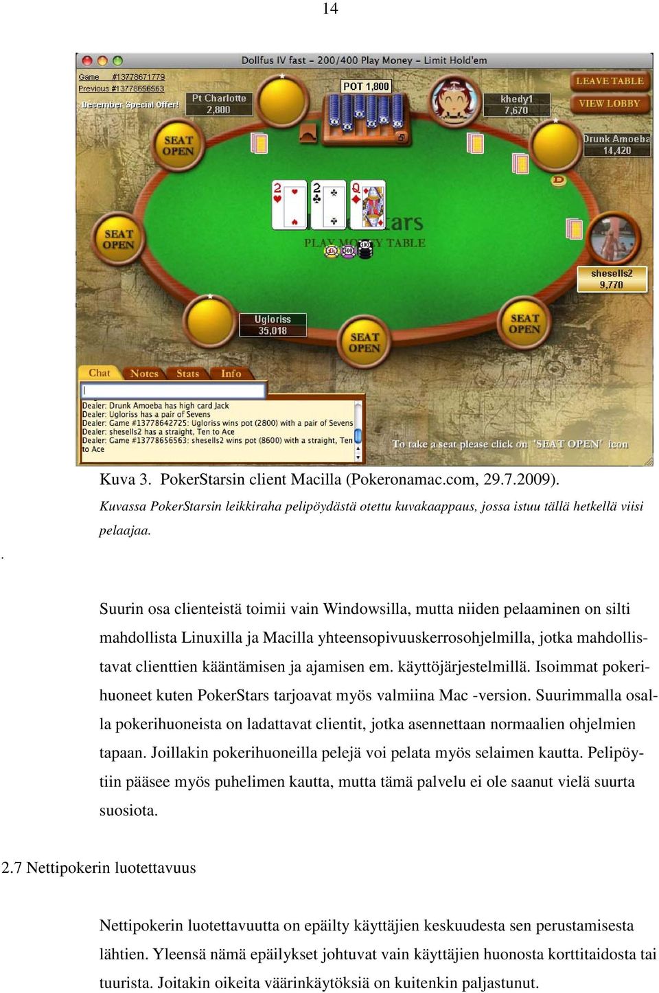 ajamisen em. käyttöjärjestelmillä. Isoimmat pokerihuoneet kuten PokerStars tarjoavat myös valmiina Mac -version.