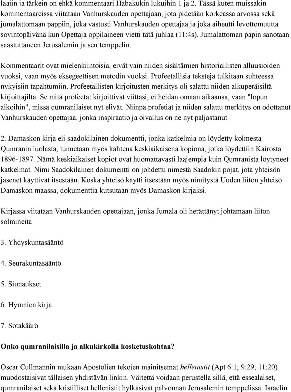 levottomuutta sovintopäivänä kun Opettaja oppilaineen vietti tätä juhlaa (11:4s). Jumalattoman papin sanotaan saastuttaneen Jerusalemin ja sen temppelin.