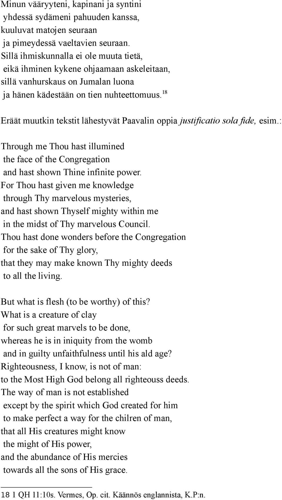 18 Eräät muutkin tekstit lähestyvät Paavalin oppia justificatio sola fide, esim.: Through me Thou hast illumined the face of the Congregation and hast shown Thine infinite power.