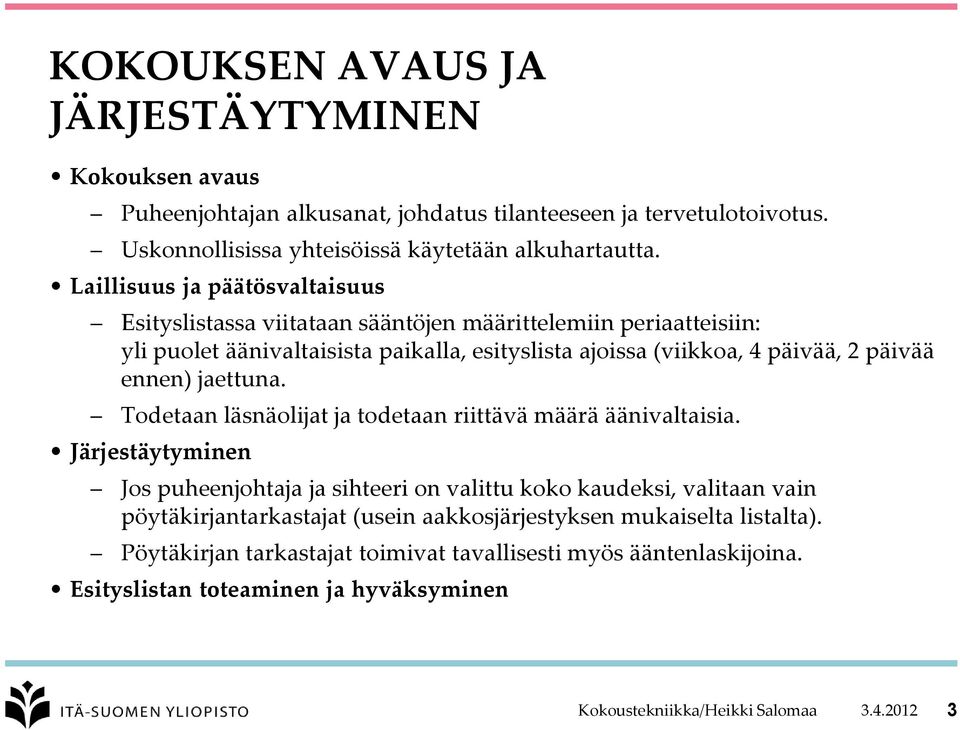 ennen) jaettuna. Todetaan läsnäolijat ja todetaan riittävä määrä äänivaltaisia.