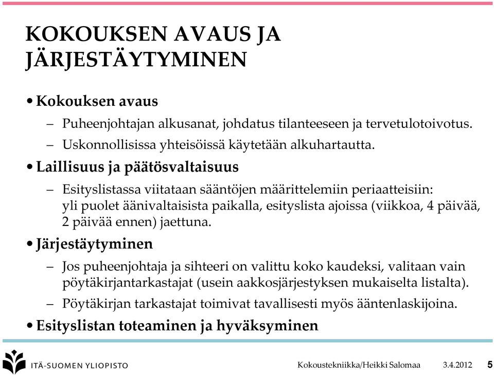 Laillisuus ja päätösvaltaisuus Esityslistassa viitataan sääntöjen määrittelemiin periaatteisiin: yli puolet äänivaltaisista paikalla, esityslista ajoissa (viikkoa, 4