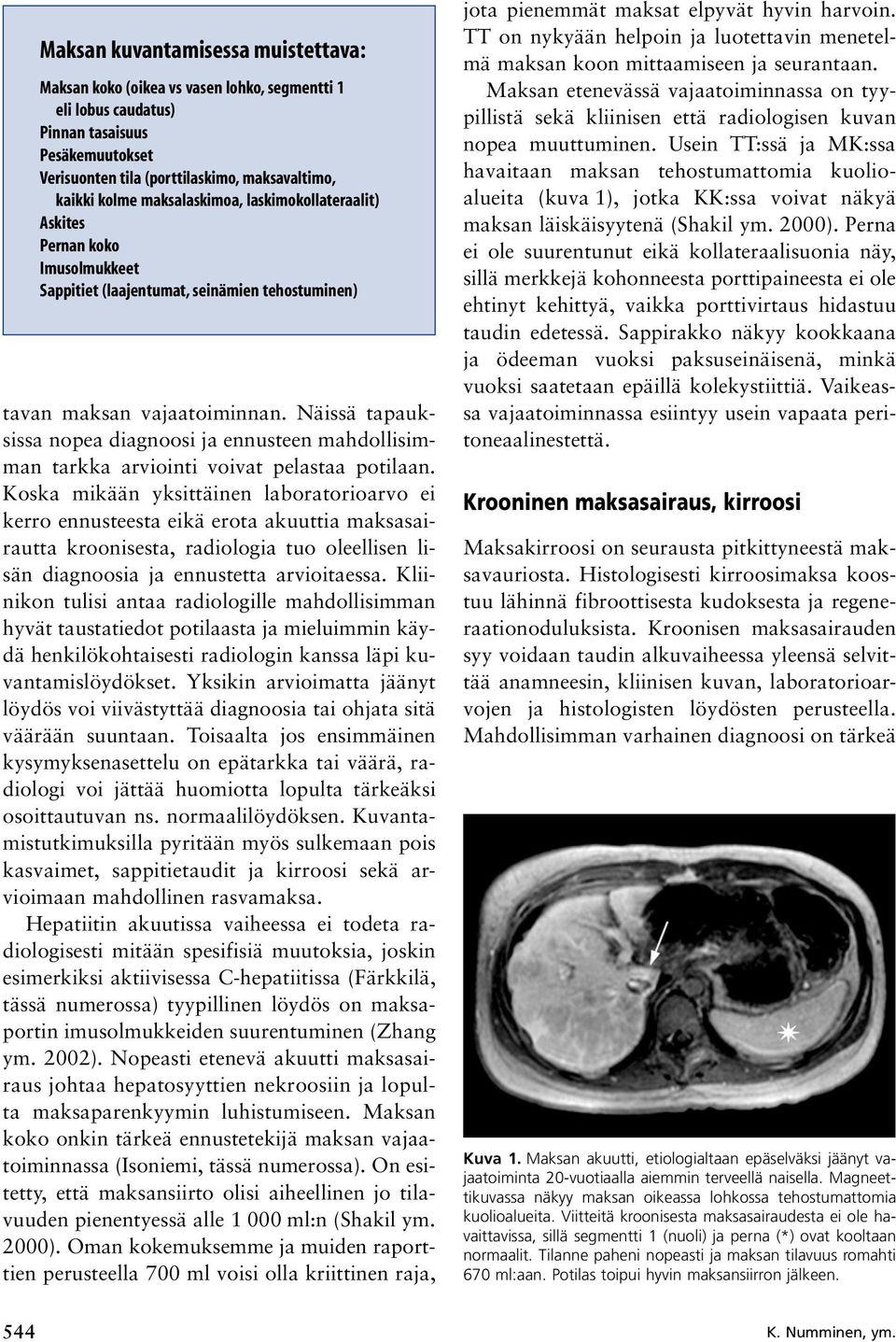 Näissä tapauksissa nopea diagnoosi ja ennusteen mahdollisimman tarkka arviointi voivat pelastaa potilaan.