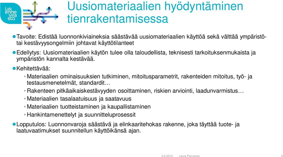 Kehitettävää: Materiaalien ominaisuuksien tutkiminen, mitoitusparametrit, rakenteiden mitoitus, työ- ja testausmenetelmät, standardit Rakenteen pitkäaikaiskestävyyden osoittaminen, riskien arviointi,