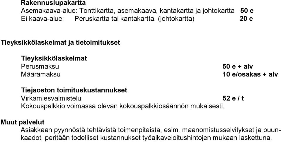 toimituskustannukset Virkamiesvalmistelu 52 e / t Kokouspalkkio voimassa olevan kokouspalkkiosäännön mukaisesti.