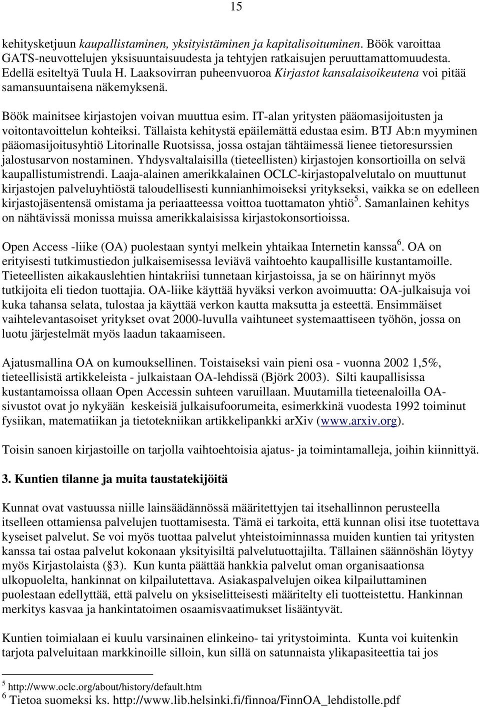 IT-alan yritysten pääomasijoitusten ja voitontavoittelun kohteiksi. Tällaista kehitystä epäilemättä edustaa esim.