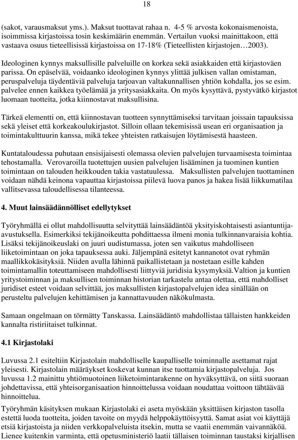 Ideologinen kynnys maksullisille palveluille on korkea sekä asiakkaiden että kirjastoväen parissa.