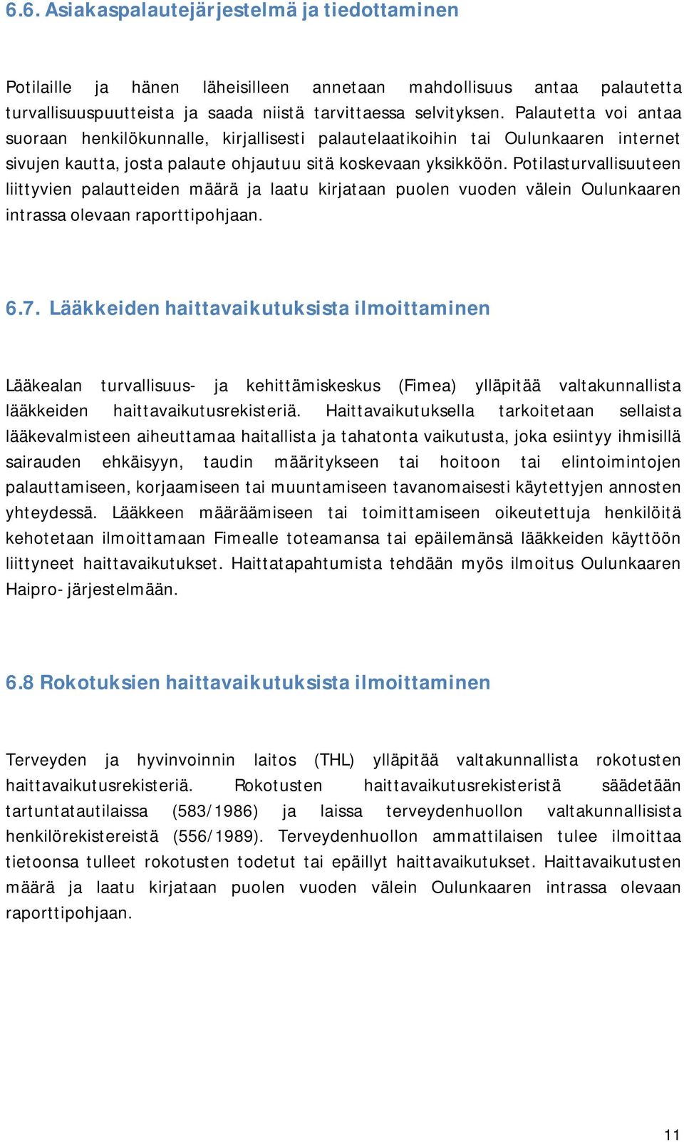 Potilasturvallisuuteen liittyvien palautteiden määrä ja laatu kirjataan puolen vuoden välein Oulunkaaren intrassa olevaan raporttipohjaan. 6.7.