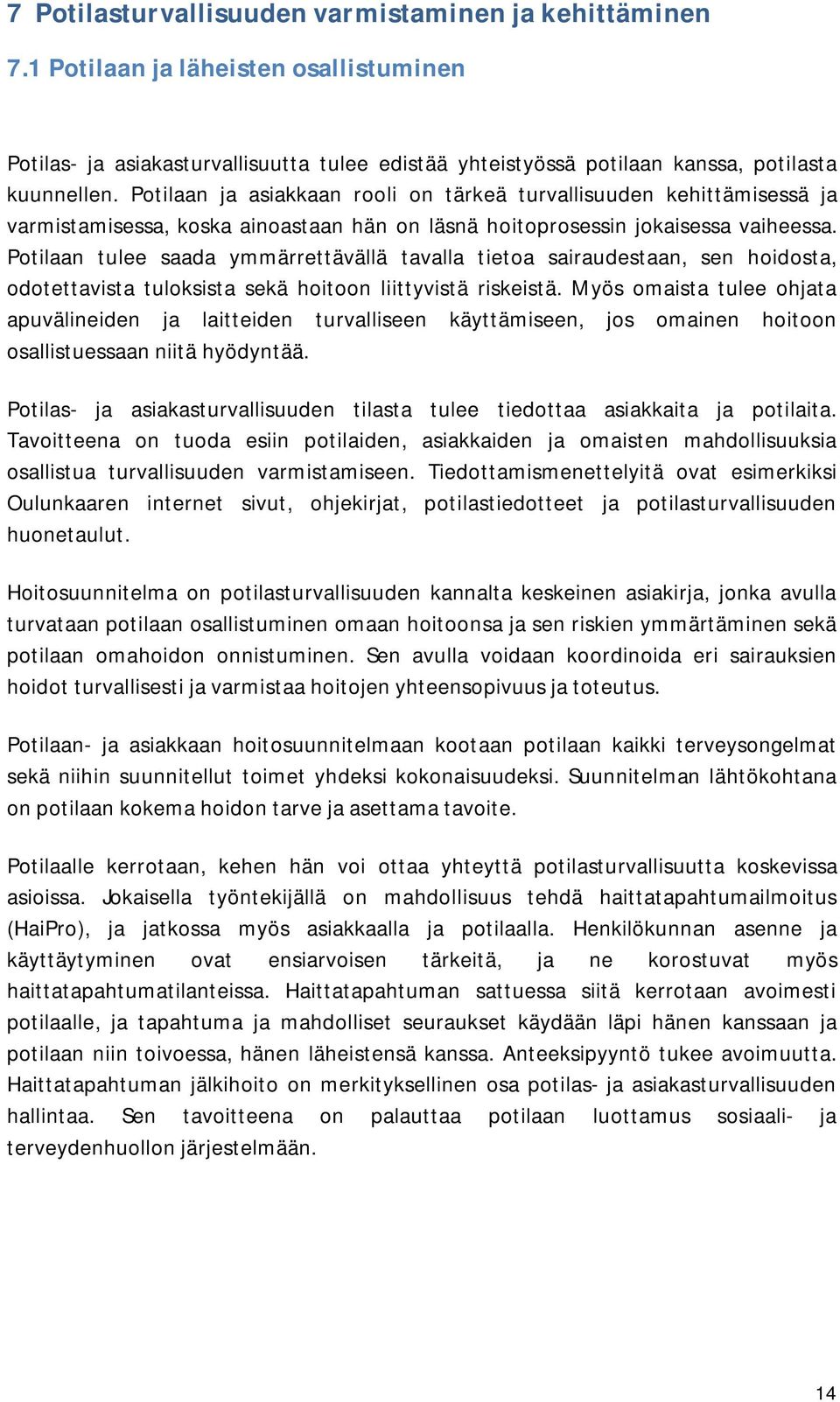 Potilaan tulee saada ymmärrettävällä tavalla tietoa sairaudestaan, sen hoidosta, odotettavista tuloksista sekä hoitoon liittyvistä riskeistä.