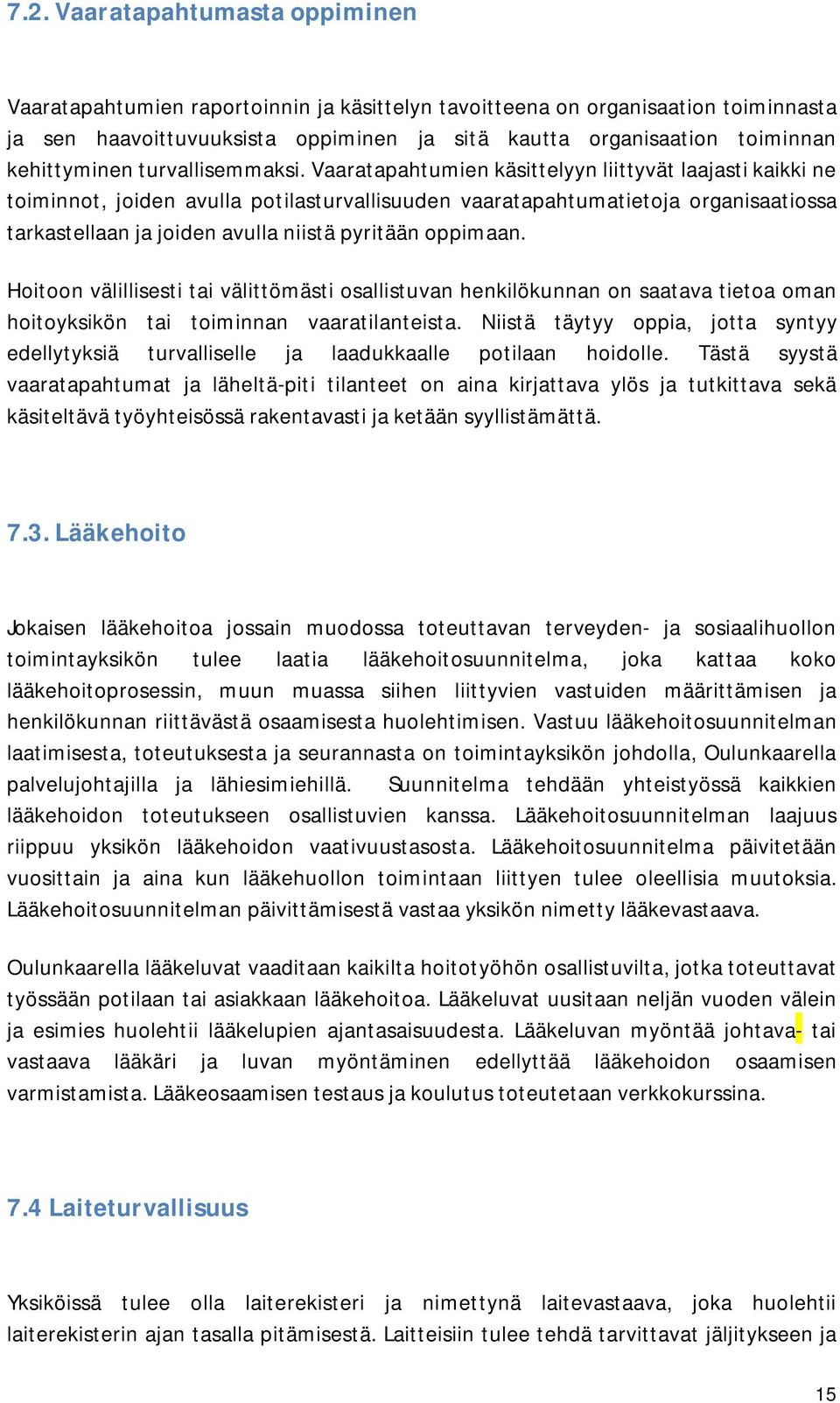 Vaaratapahtumien käsittelyyn liittyvät laajasti kaikki ne toiminnot, joiden avulla potilasturvallisuuden vaaratapahtumatietoja organisaatiossa tarkastellaan ja joiden avulla niistä pyritään oppimaan.