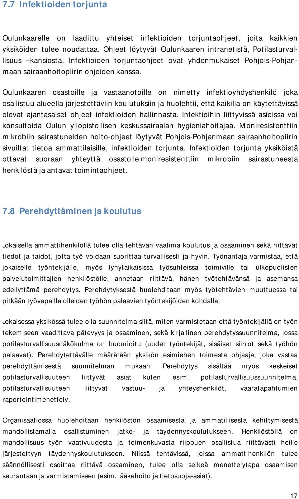 Oulunkaaren osastoille ja vastaanotoille on nimetty infektioyhdyshenkilö joka osallistuu alueella järjestettäviin koulutuksiin ja huolehtii, että kaikilla on käytettävissä olevat ajantasaiset ohjeet