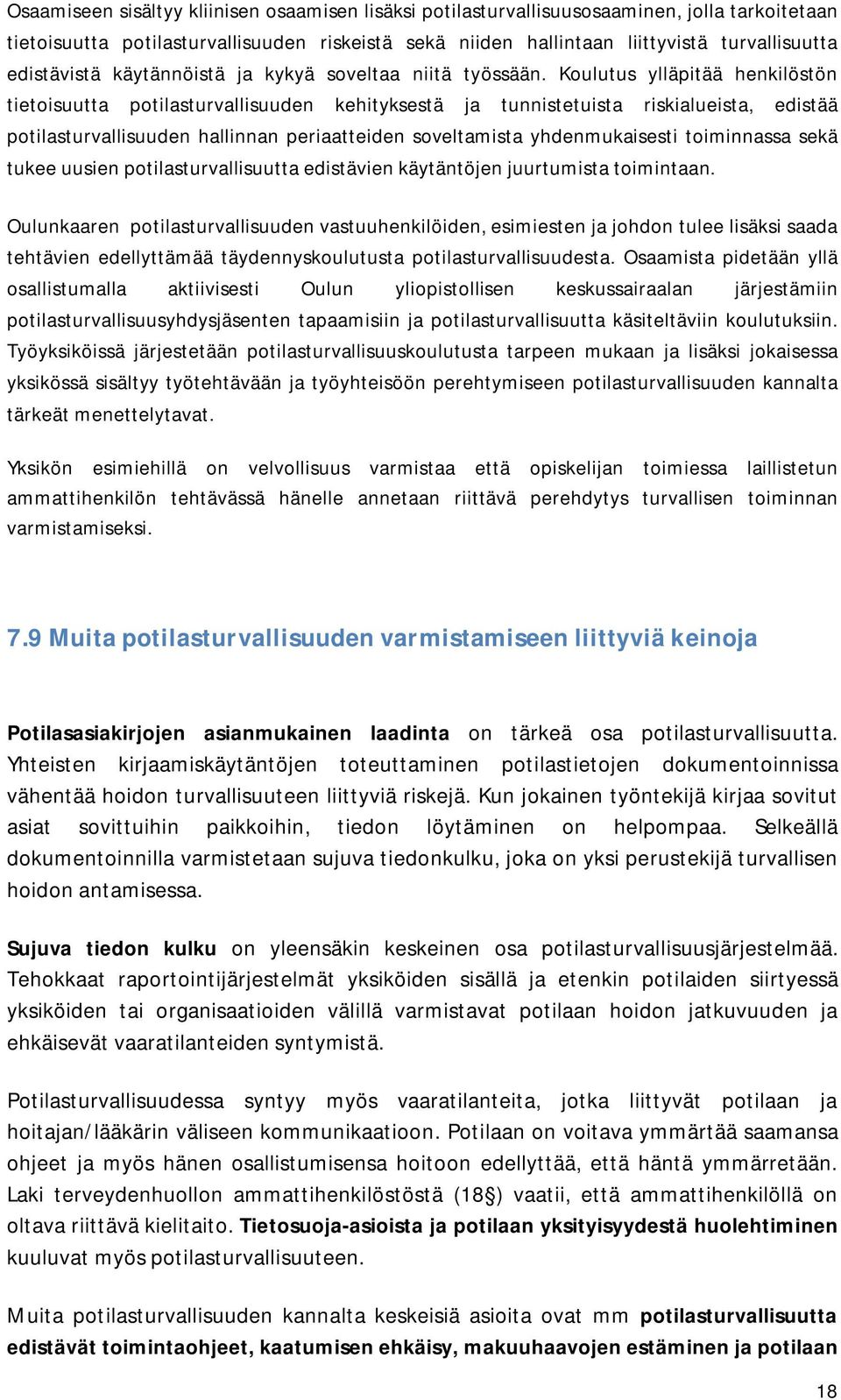 Koulutus ylläpitää henkilöstön tietoisuutta potilasturvallisuuden kehityksestä ja tunnistetuista riskialueista, edistää potilasturvallisuuden hallinnan periaatteiden soveltamista yhdenmukaisesti