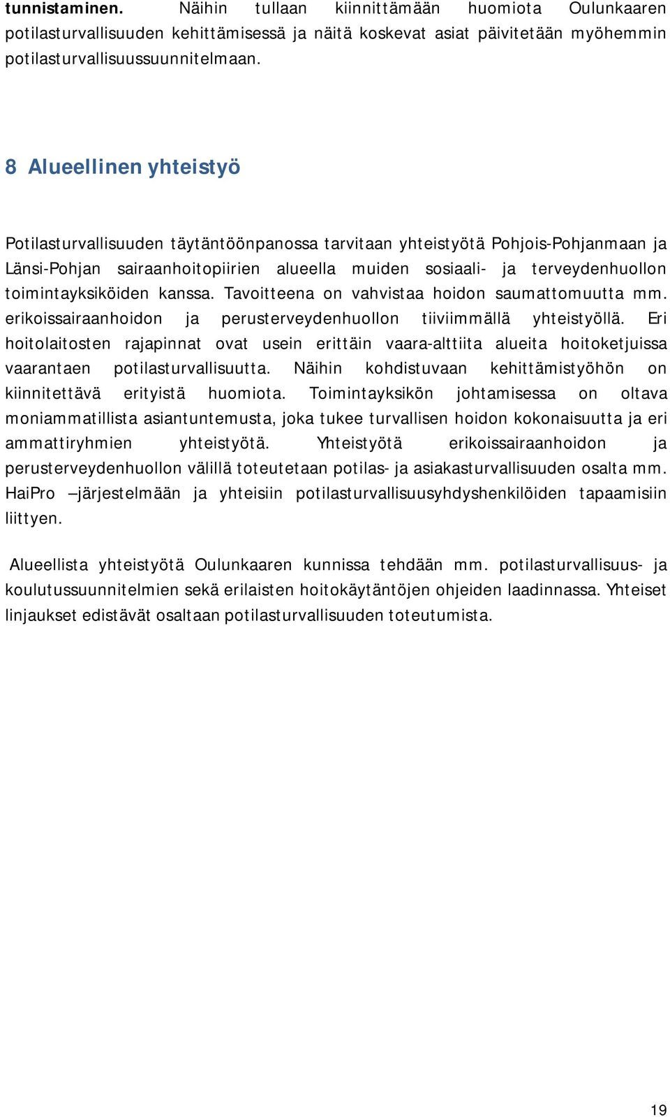 toimintayksiköiden kanssa. Tavoitteena on vahvistaa hoidon saumattomuutta mm. erikoissairaanhoidon ja perusterveydenhuollon tiiviimmällä yhteistyöllä.