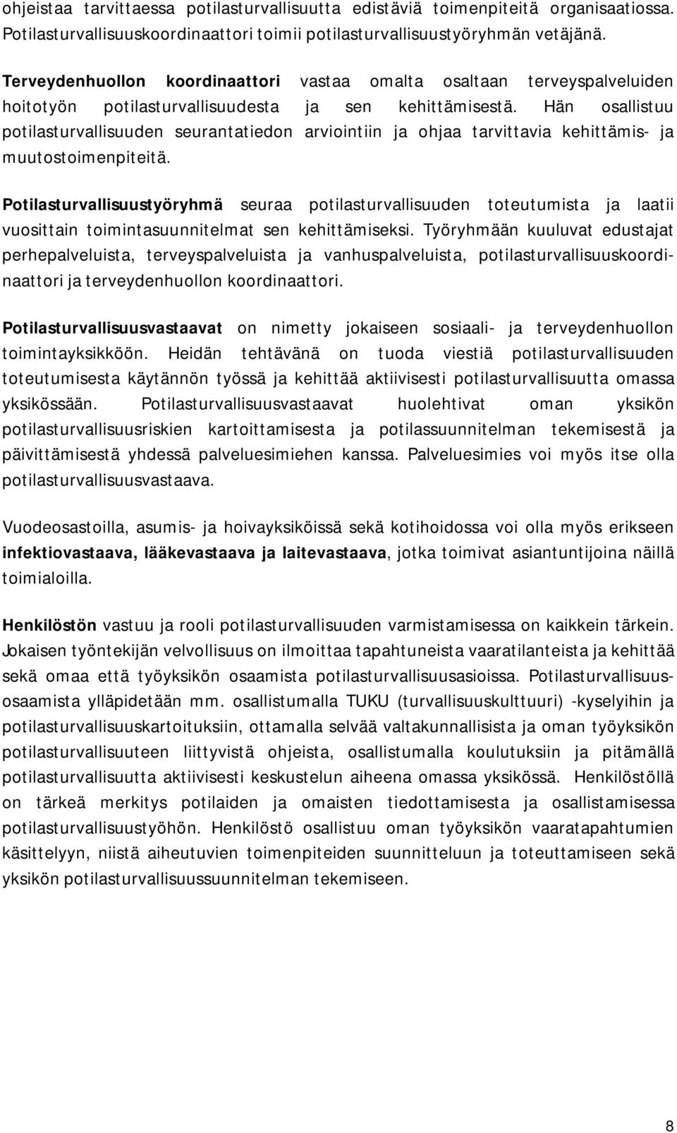 Hän osallistuu potilasturvallisuuden seurantatiedon arviointiin ja ohjaa tarvittavia kehittämis- ja muutostoimenpiteitä.