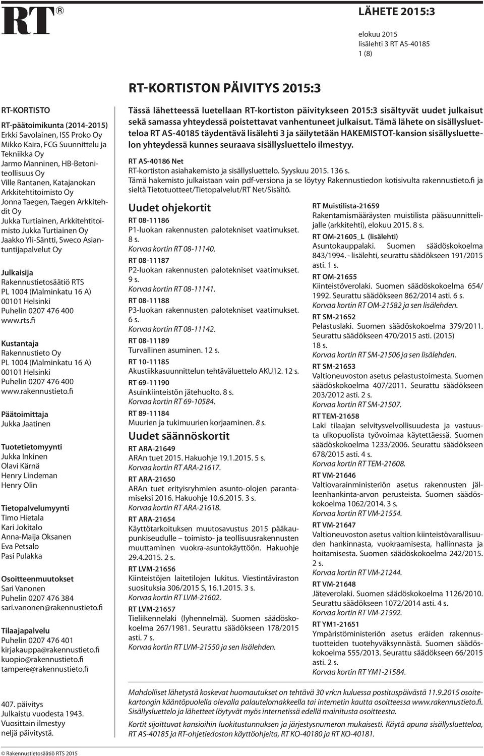 Yli-Säntti, Sweco Asiantuntijapalvelut Oy Julkaisija Rakennustietosäätiö RTS PL 1004 (Malminkatu 16 A) 00101 Helsinki Puhelin 0207 476 400 www.rts.