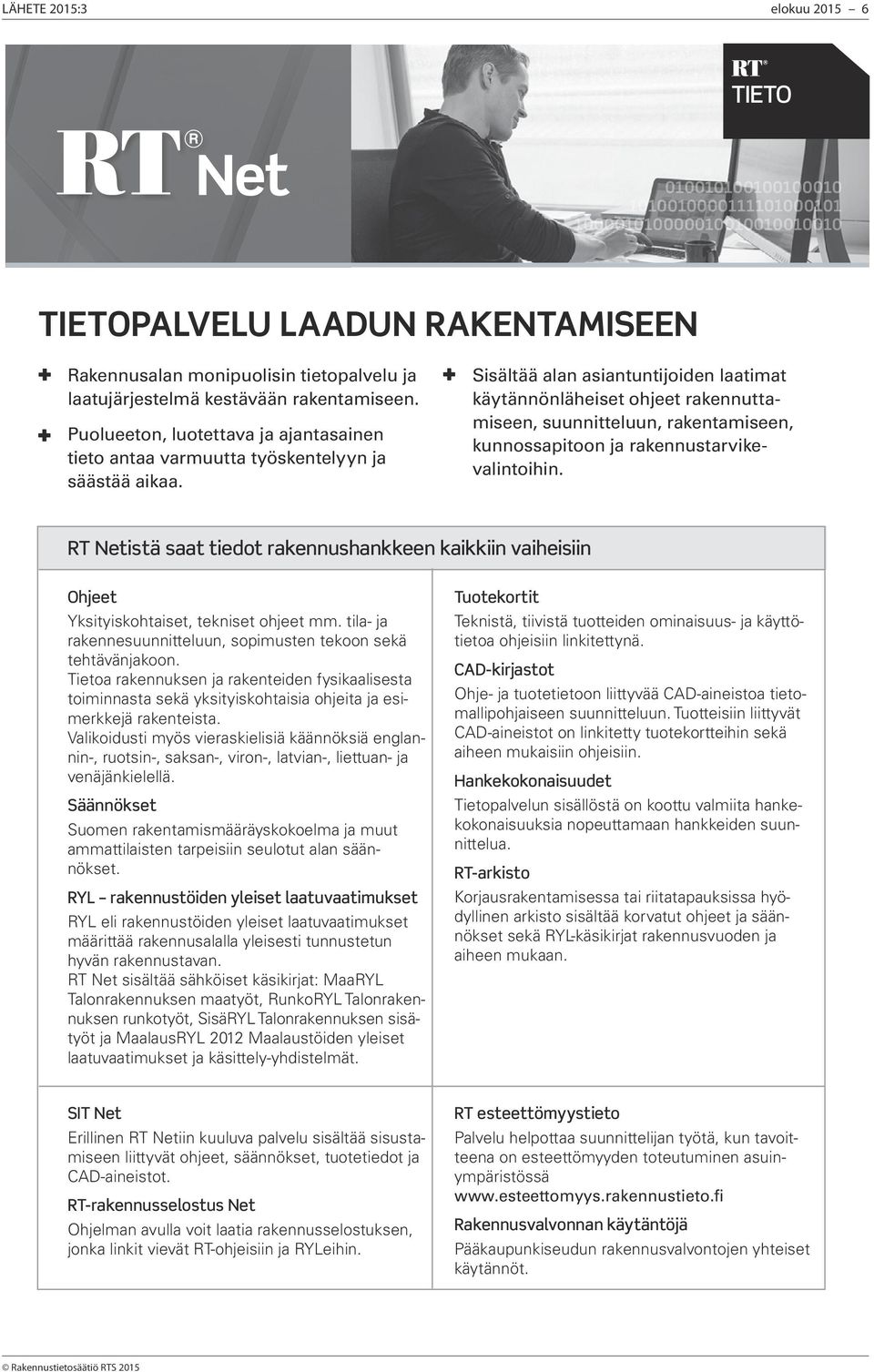 Sisältää alan asiantuntijoiden laatimat käytännönläheiset ohjeet rakennuttamiseen, suunnitteluun, rakentamiseen, kunnossapitoon ja rakennustarvikevalintoihin.