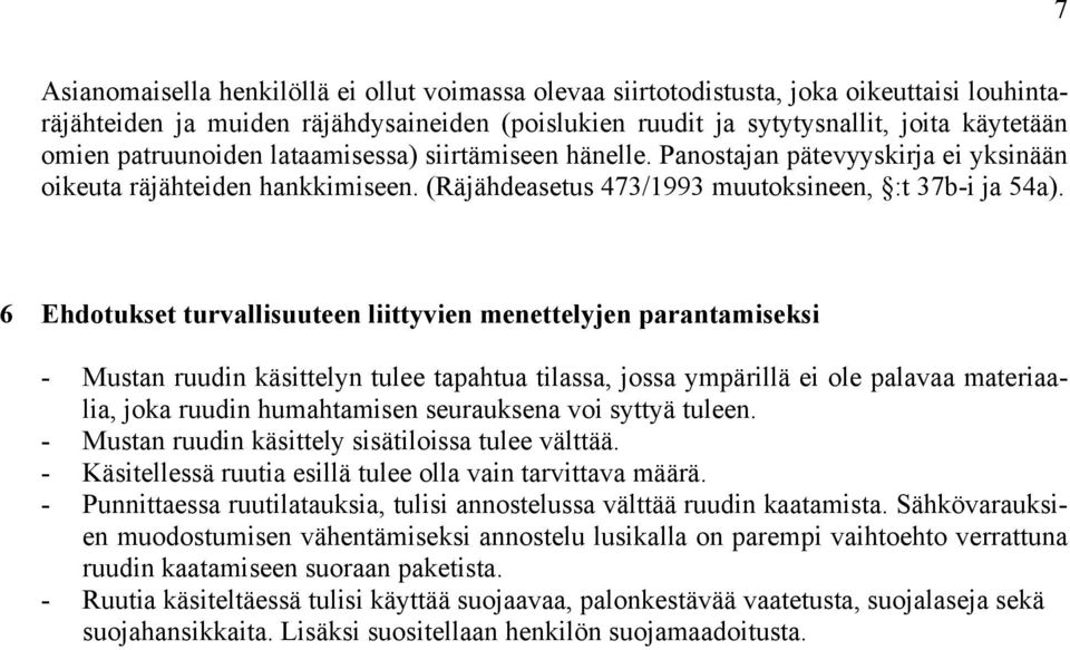 6 Ehdotukset turvallisuuteen liittyvien menettelyjen parantamiseksi - Mustan ruudin käsittelyn tulee tapahtua tilassa, jossa ympärillä ei ole palavaa materiaalia, joka ruudin humahtamisen seurauksena