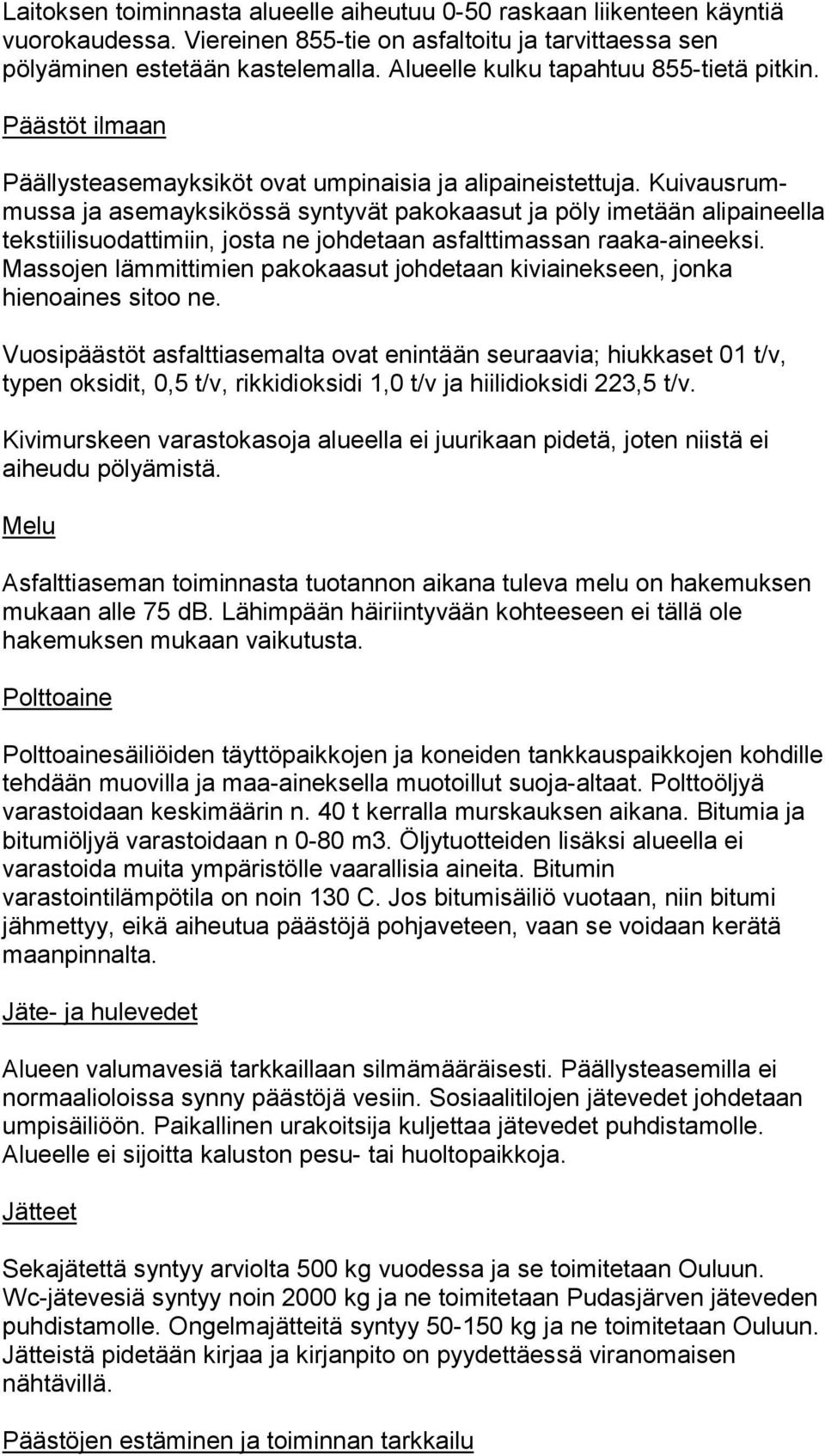 Kui vaus rummus sa ja asemayksikössä syntyvät pakokaasut ja pöly ime tään alipaineella tekstiilisuodattimiin, josta ne johdetaan as falt ti mas san raaka-aineeksi.