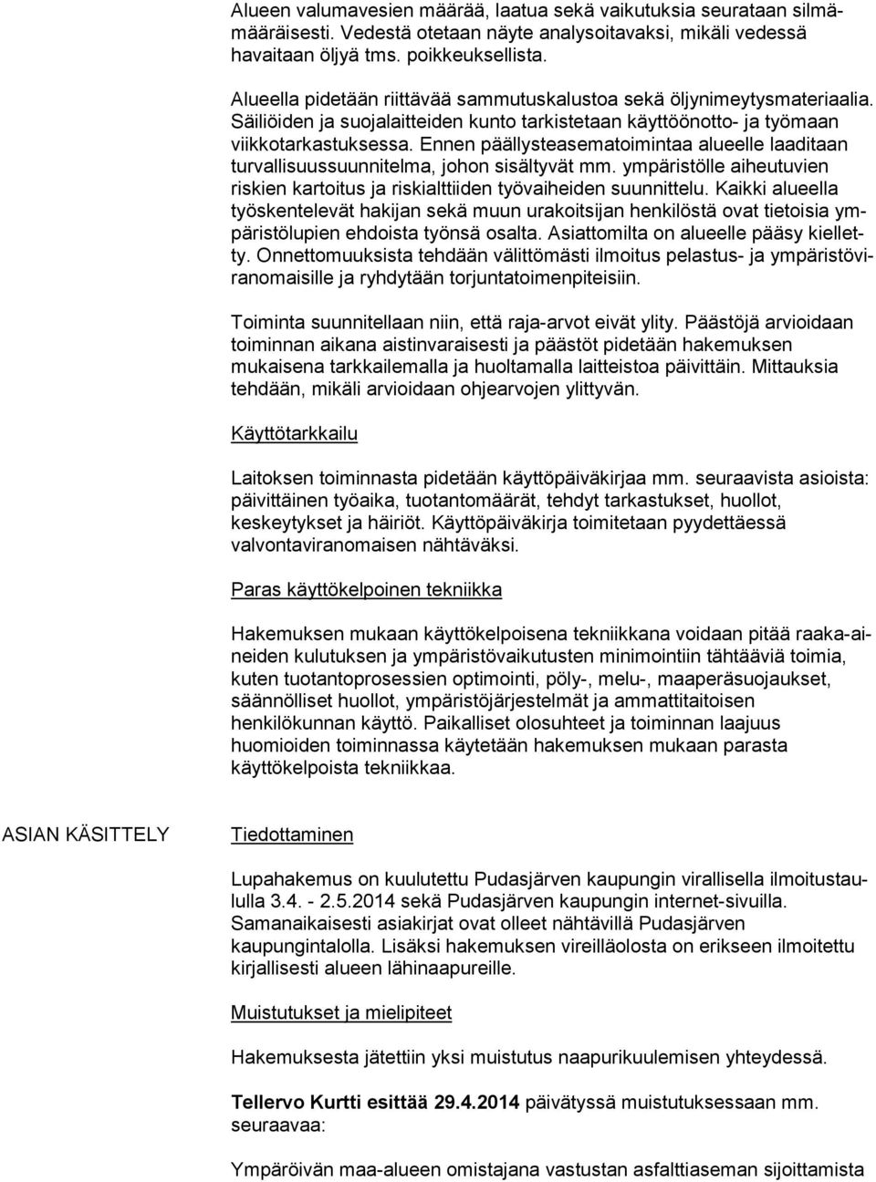 Ennen pääl lys te ase ma toi min taa alueelle laaditaan turvallisuussuunnitelma, johon si säl ty vät mm. ympäristölle aiheutuvien riskien kartoitus ja ris ki alt tii den työvaiheiden suunnittelu.