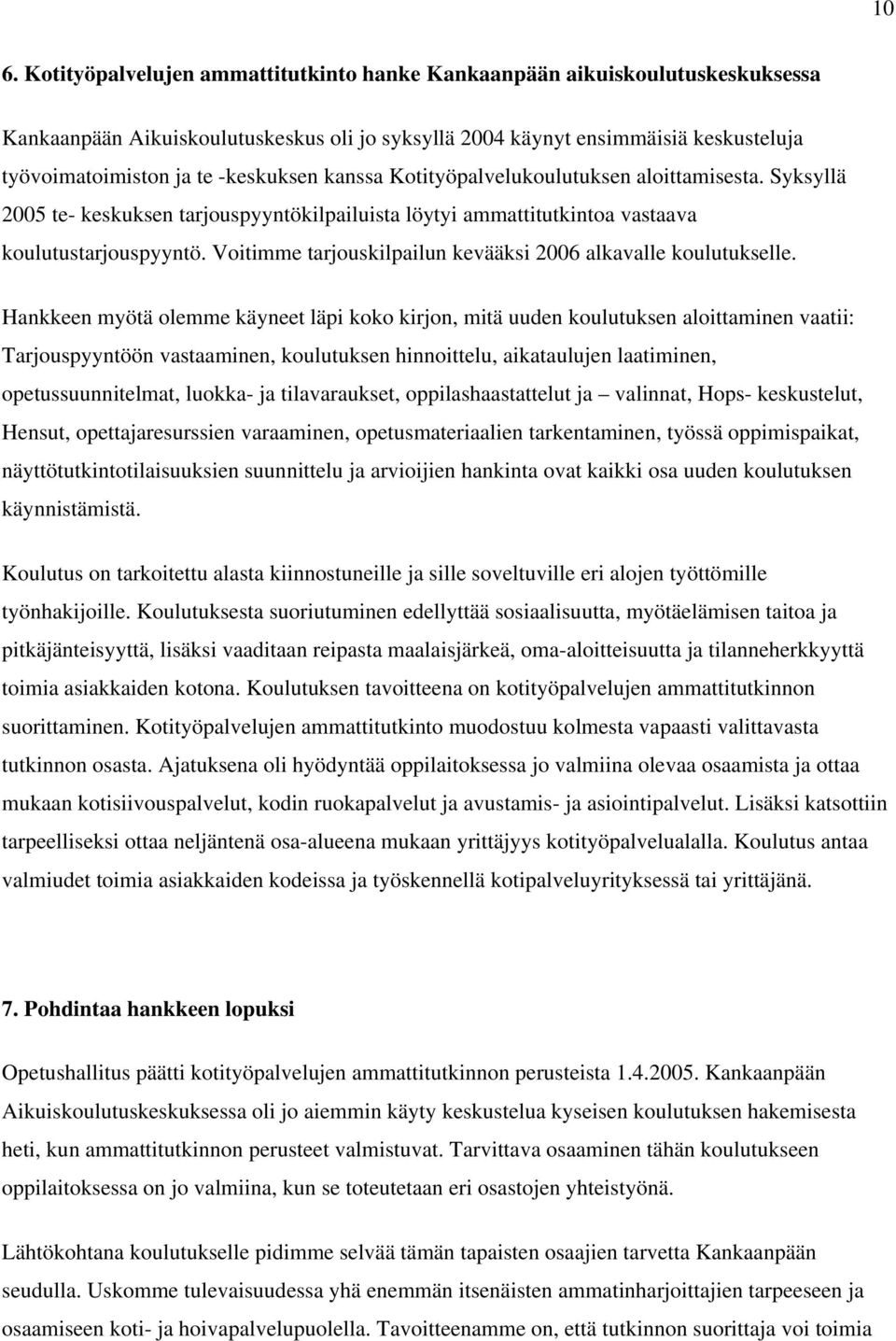 Voitimme tarjouskilpailun kevääksi 2006 alkavalle koulutukselle.