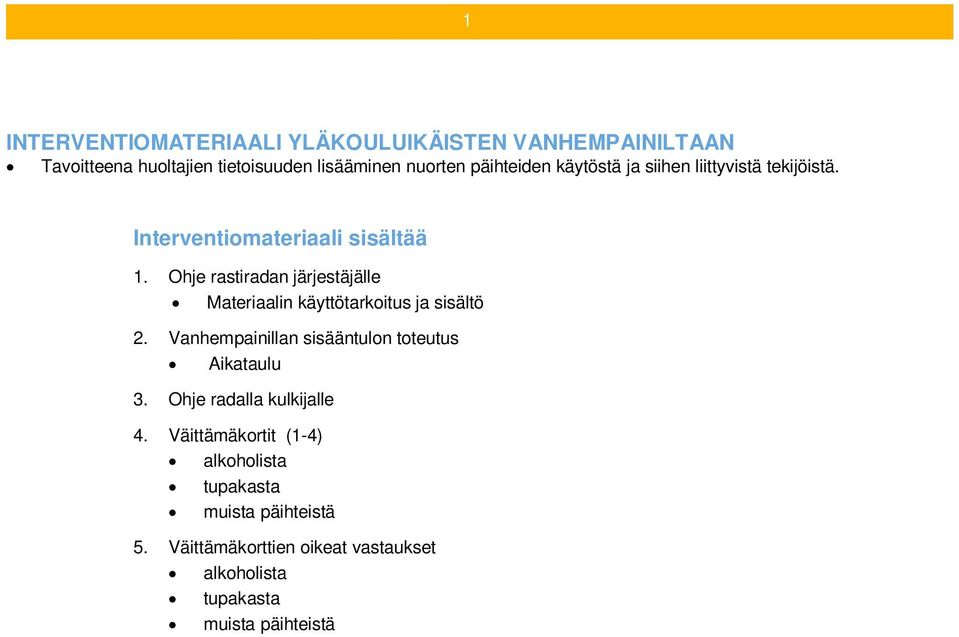 Ohje rastiradan järjestäjälle Materiaalin käyttötarkoitus ja sisältö 2. Vanhempainillan sisääntulon toteutus Aikataulu 3.