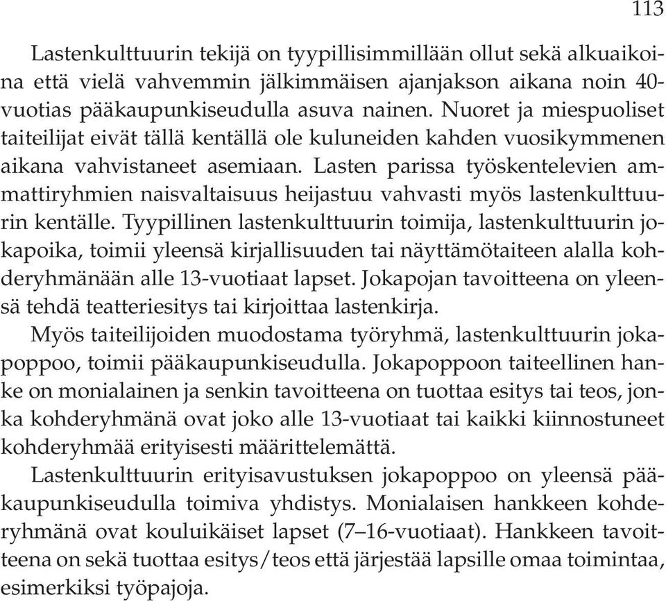 Lasten parissa työskentelevien ammattiryhmien naisvaltaisuus heijastuu vahvasti myös lastenkulttuurin kentälle.