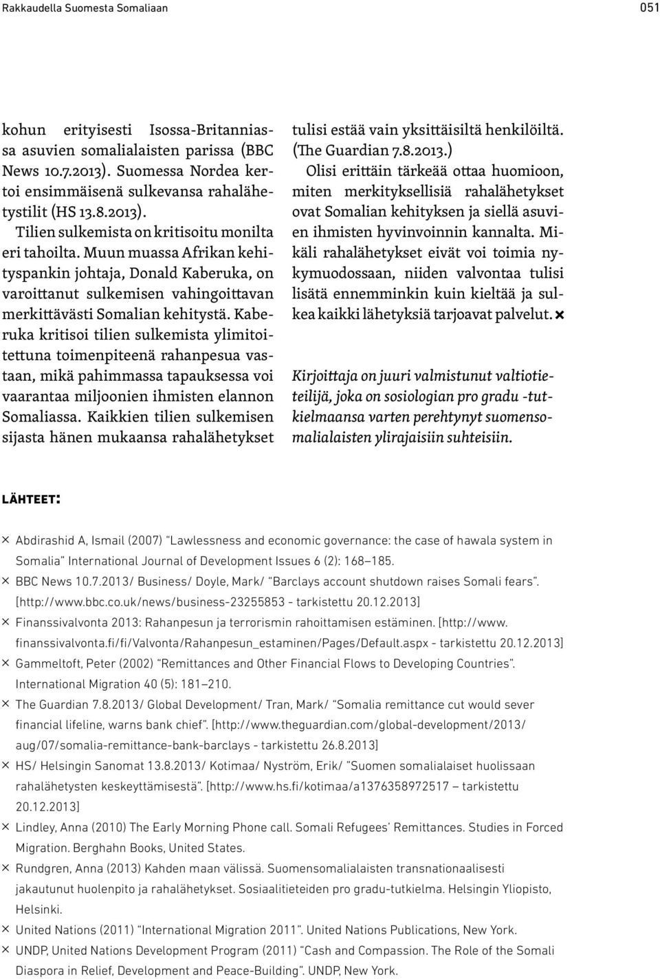 Kaberuka kritisoi tilien sulkemista ylimitoitettuna toimenpiteenä rahanpesua vastaan, mikä pahimmassa tapauksessa voi vaarantaa miljoonien ihmisten elannon Somaliassa.