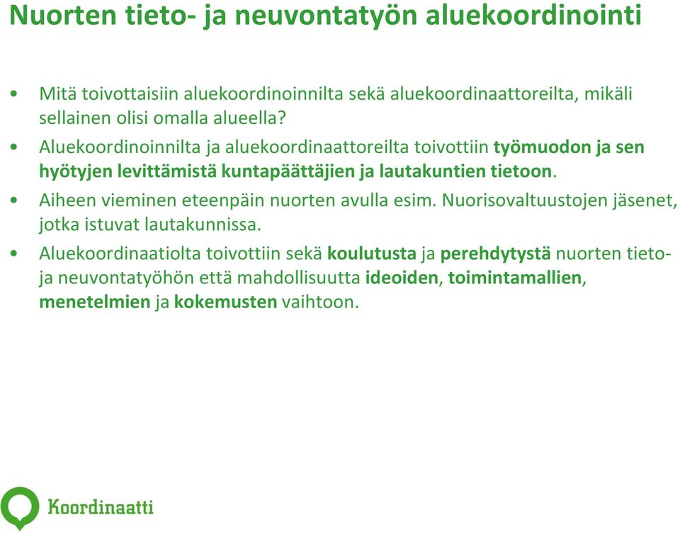 Aluekoordinoinnilta ja aluekoordinaattoreilta toivottiin työmuodon ja sen hyötyjen levittämistä kuntapäättäjien ja lautakuntien tietoon.