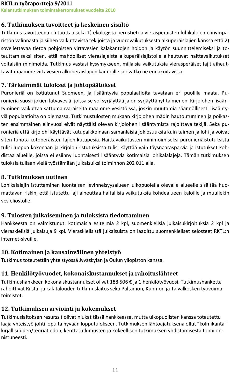 vieraslajeista alkuperäislajistolle aiheutuvat haittavaikutukset voitaisiin minimoida.