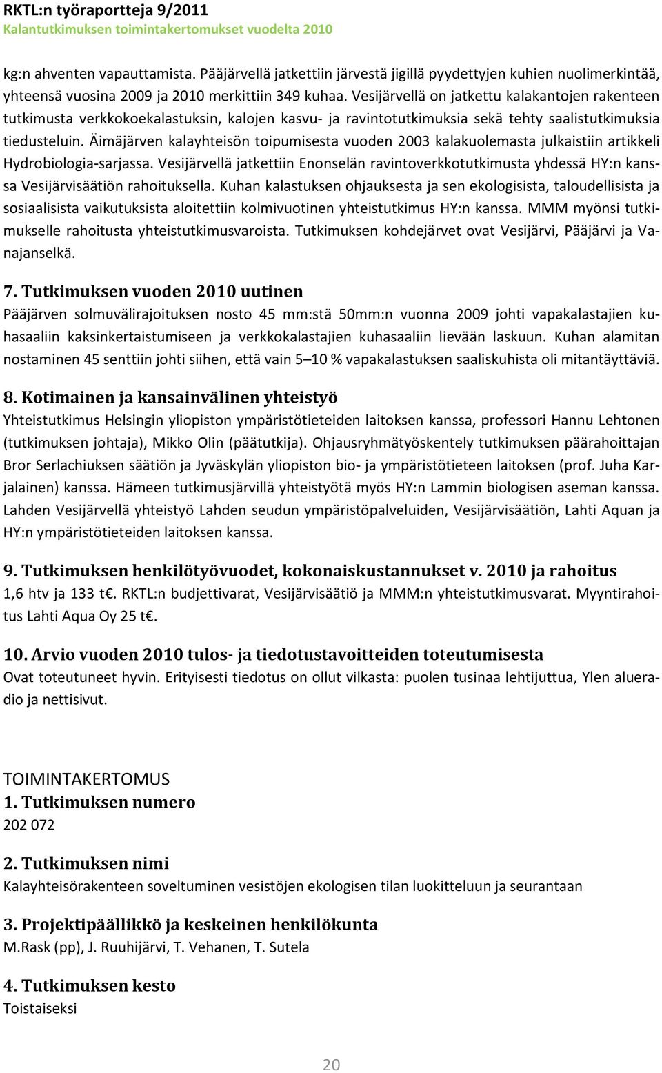 Äimäjärven kalayhteisön toipumisesta vuoden 2003 kalakuolemasta julkaistiin artikkeli Hydrobiologia-sarjassa.