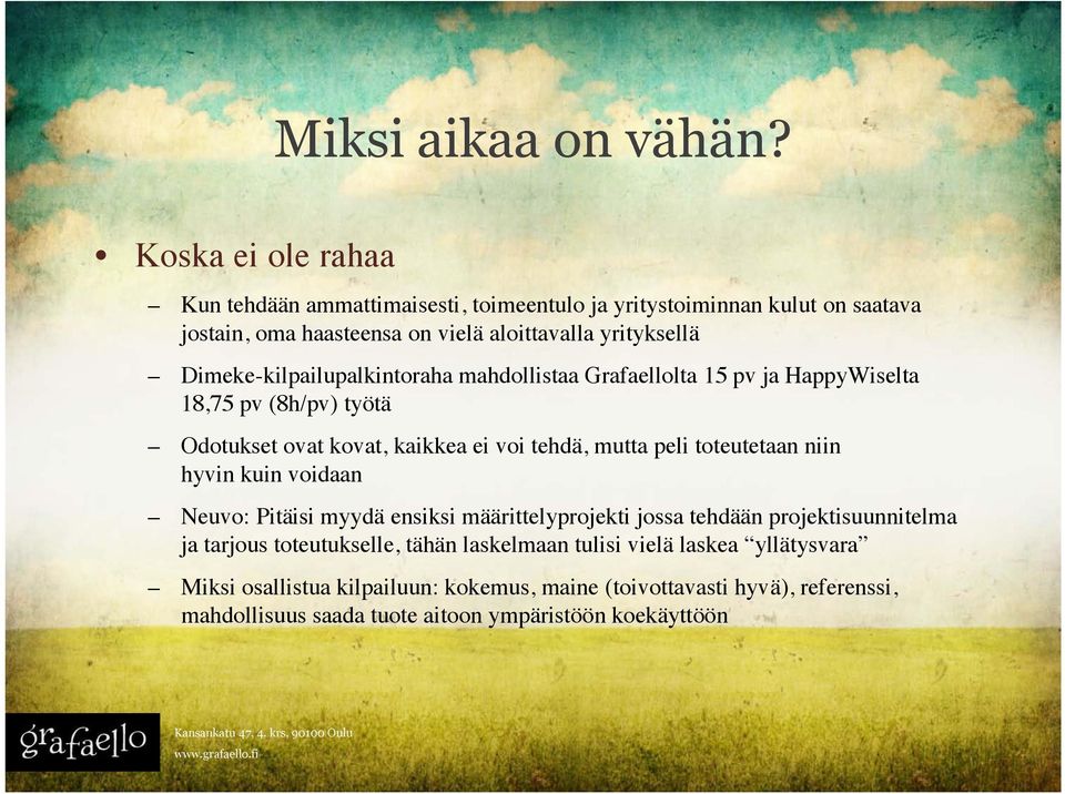 Dimeke-kilpailupalkintoraha mahdollistaa Grafaellolta 15 pv ja HappyWiselta 18,75 pv (8h/pv) työtä Odotukset ovat kovat, kaikkea ei voi tehdä, mutta peli