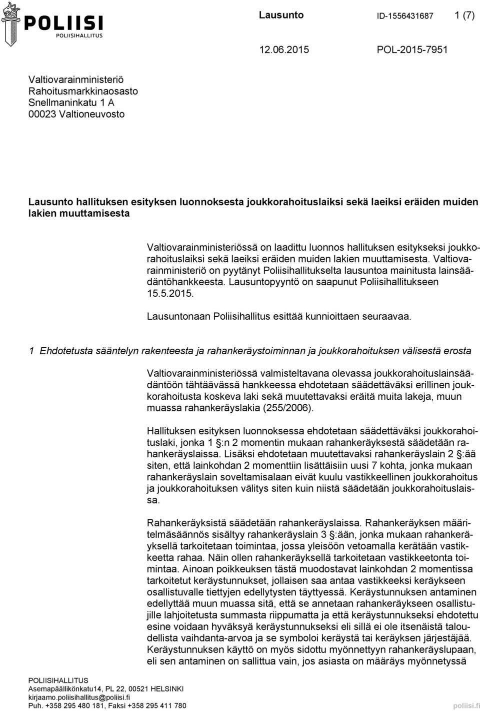 lakien muuttamisesta Valtiovarainministeriössä on laadittu luonnos hallituksen esitykseksi joukkorahoituslaiksi sekä laeiksi eräiden muiden lakien muuttamisesta.