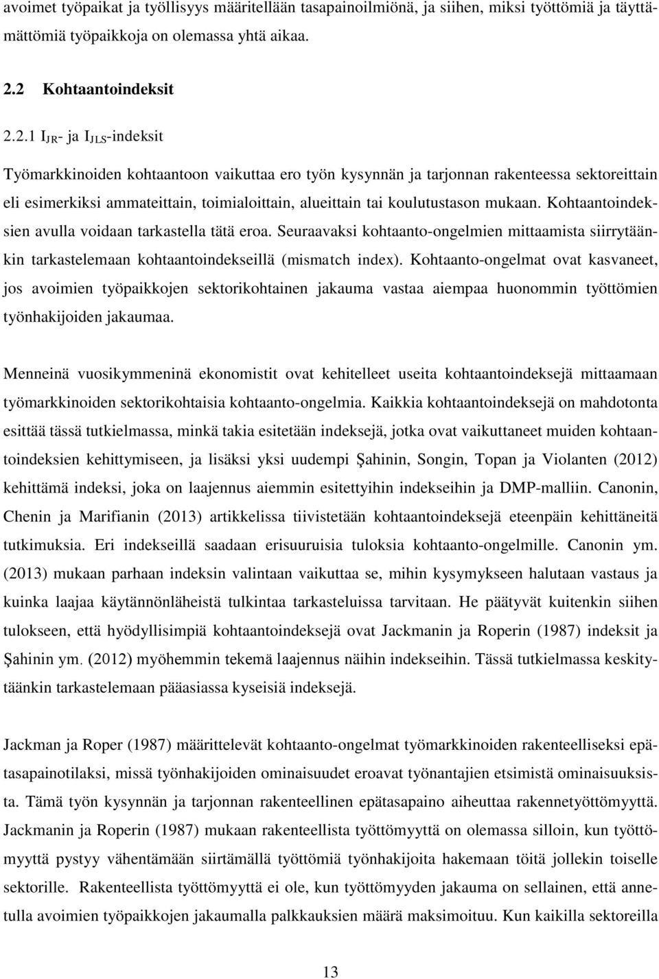 alueittain tai koulutustason mukaan. Kohtaantoindeksien avulla voidaan tarkastella tätä eroa.