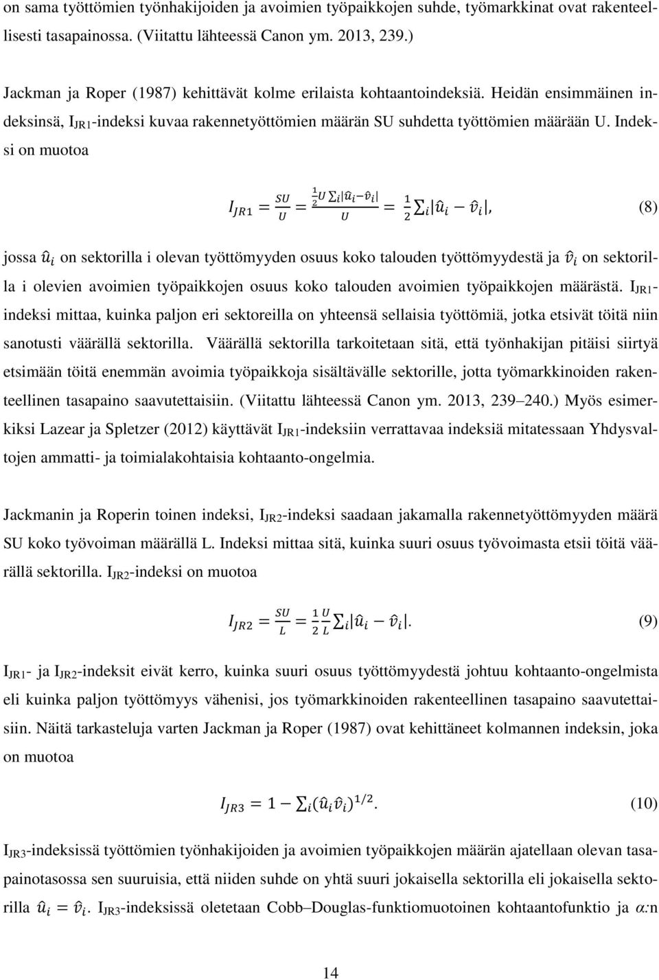 Indeksi on muotoa I JR1 = SU 1 = U 2 i u i v i = 1 U U 2 i u i v i, (8) jossa u i on sektorilla i olevan työttömyyden osuus koko talouden työttömyydestä ja v i on sektorilla i olevien avoimien