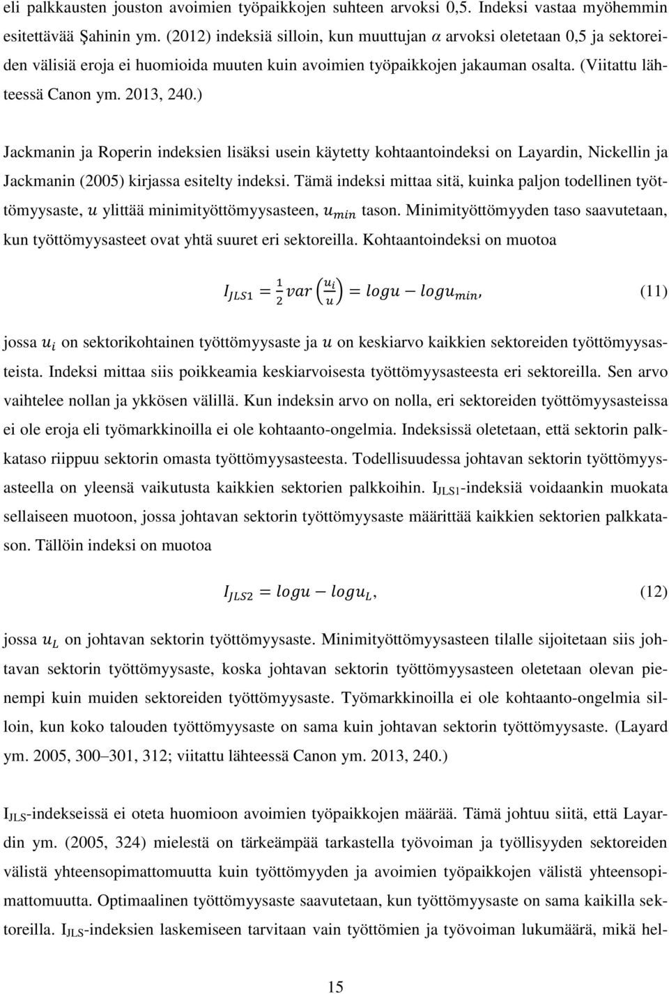 ) Jackmanin ja Roperin indeksien lisäksi usein käytetty kohtaantoindeksi on Layardin, Nickellin ja Jackmanin (2005) kirjassa esitelty indeksi.