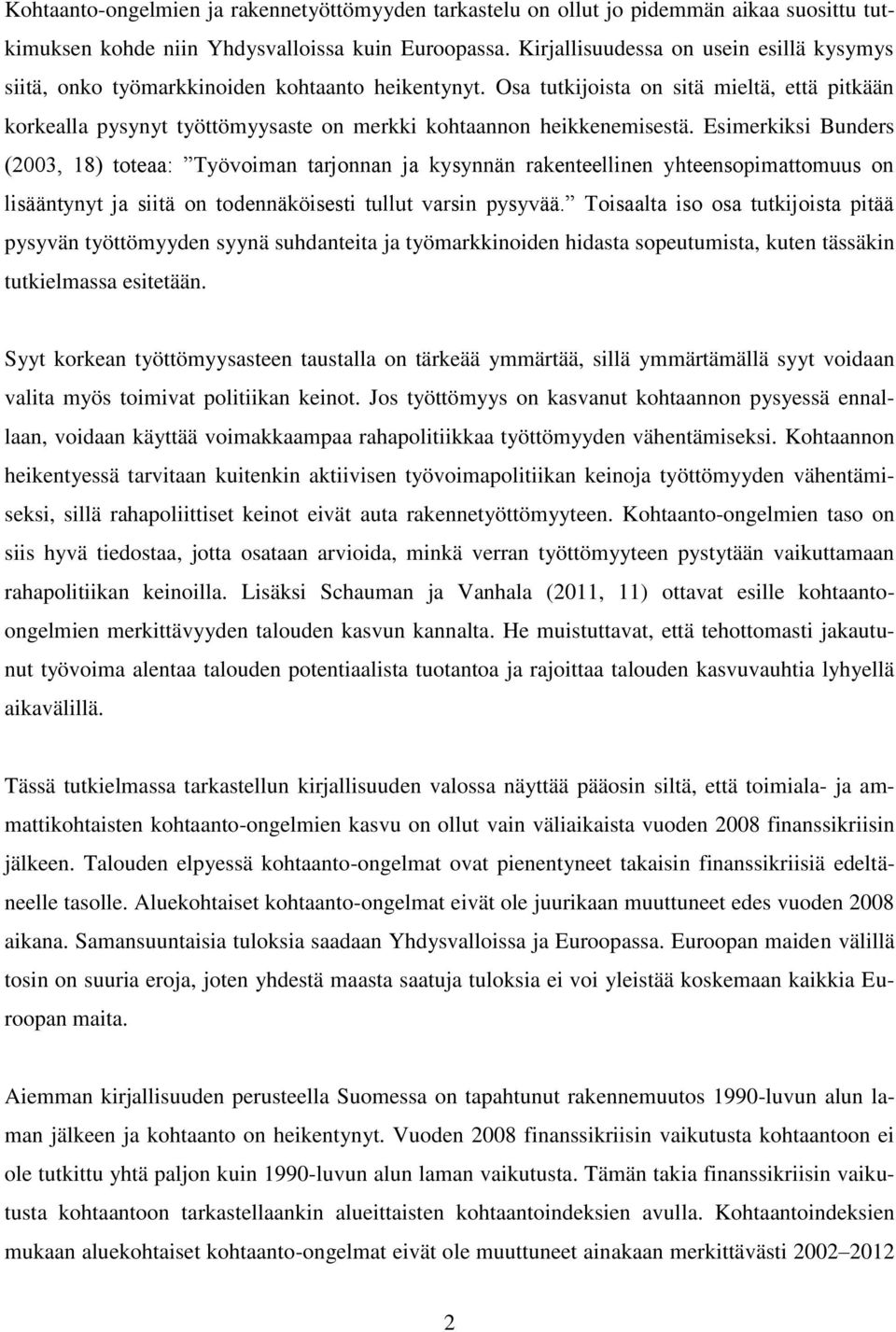 Osa tutkijoista on sitä mieltä, että pitkään korkealla pysynyt työttömyysaste on merkki kohtaannon heikkenemisestä.