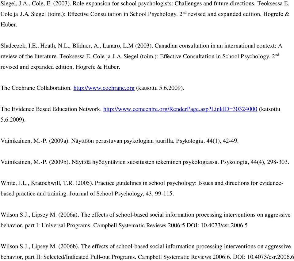 Teoksessa E. Cole ja J.A. Siegel (toim.): Effective Consultation in School Psychology. 2 nd revised and expanded edition. Hogrefe & Huber. The Cochrane Collaboration. http://www.cochrane.